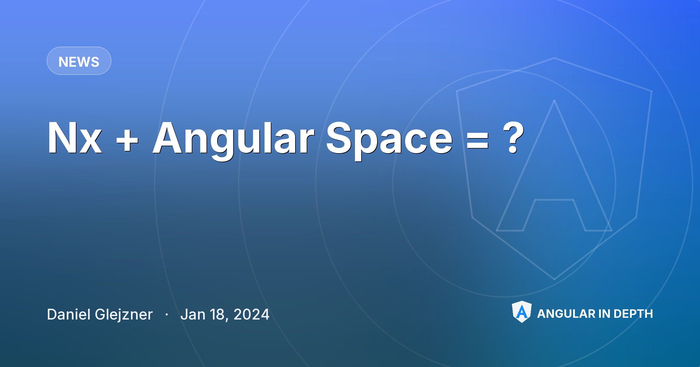 Nx + Angular Space = ? — News article by Daniel Glejzner on Angular In Depth