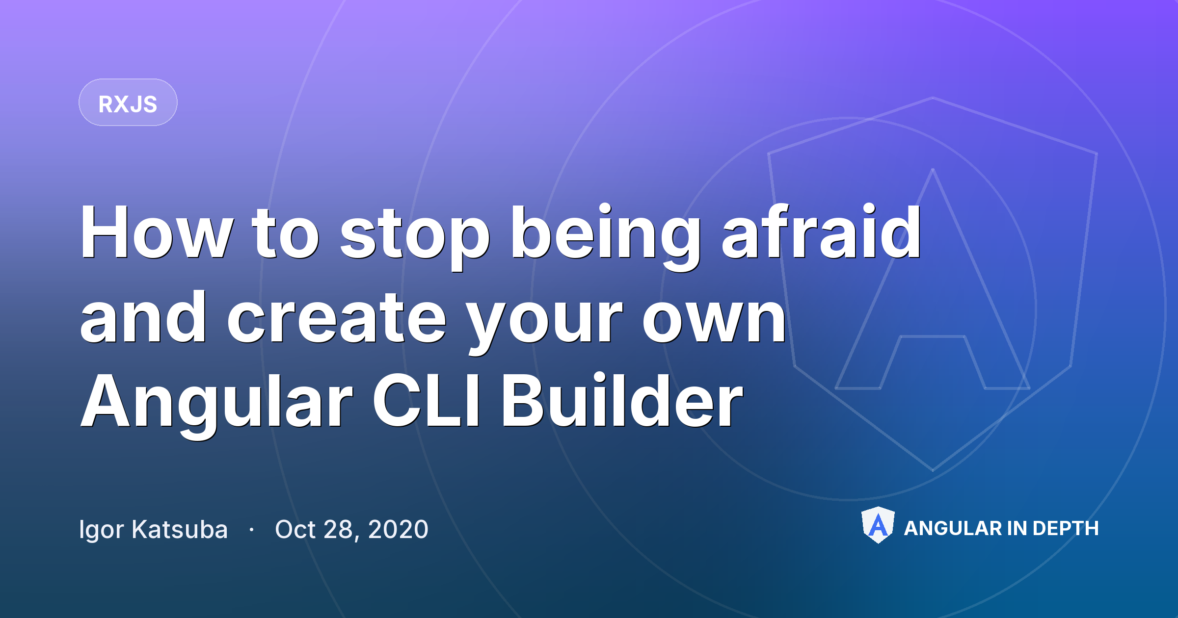 How to stop being afraid and create your own Angular CLI Builder — RxJS article by Igor Katsuba on Angular In Depth