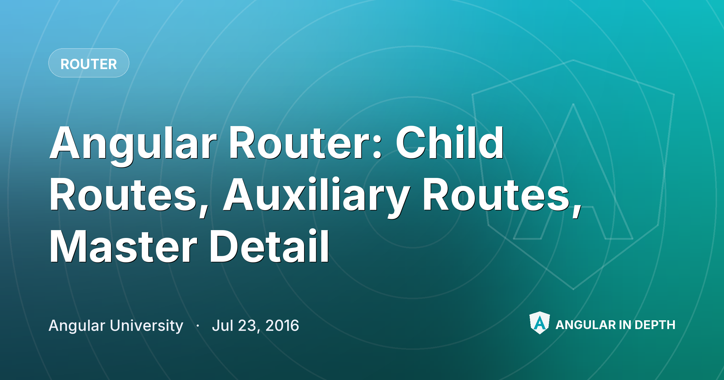 Angular Router: Child Routes, Auxiliary Routes, Master Detail — Router article by Angular University on Angular In Depth