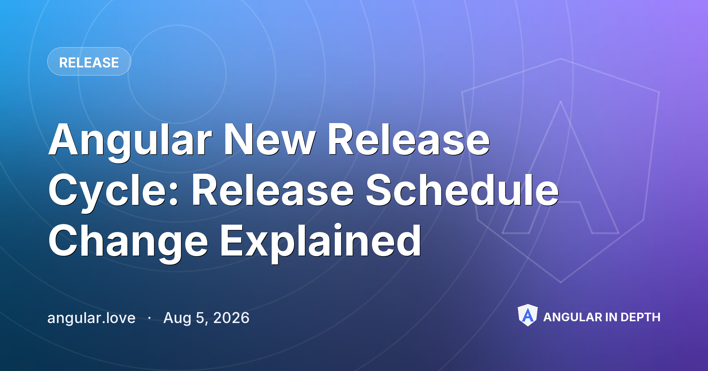 Angular New Release Cycle: Release Schedule Change Explained — Release article by angular.love on Angular In Depth