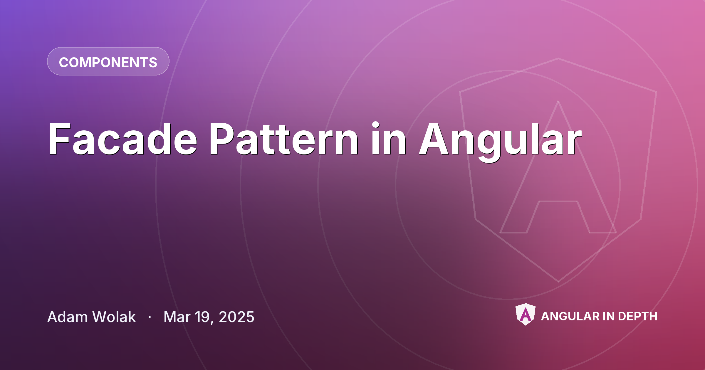 Facade Pattern in Angular — Components article by Adam Wolak on Angular In Depth