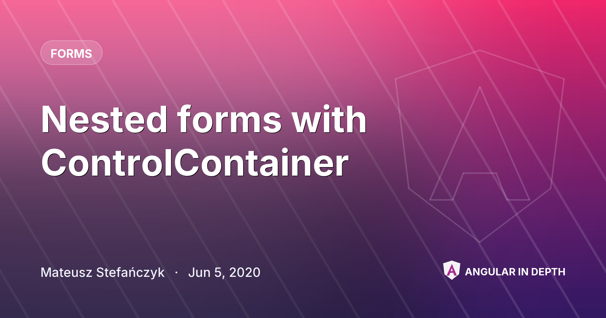 Nested forms with ControlContainer — Forms article by Mateusz Stefańczyk on Angular In Depth