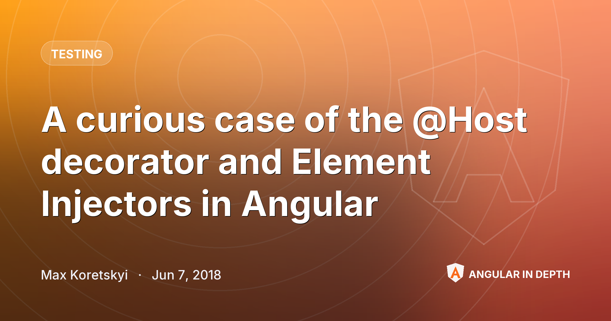 A curious case of the @Host decorator and Element Injectors in Angular — Testing article by Max Koretskyi on Angular In Depth