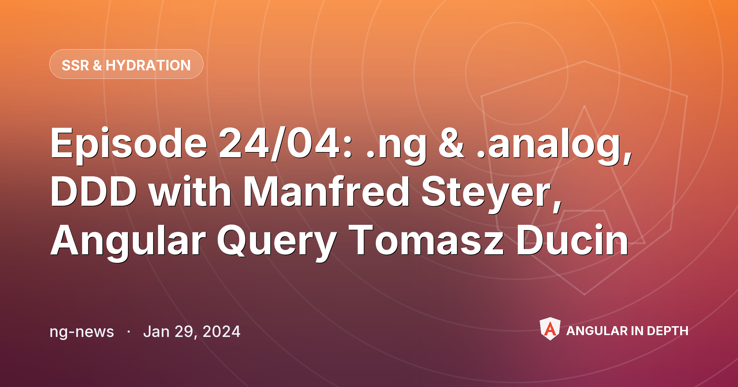 Episode 24/04: .ng & .analog, DDD with Manfred Steyer, Angular Query Tomasz Ducin — SSR & Hydration article by ng-news on Angular In Depth