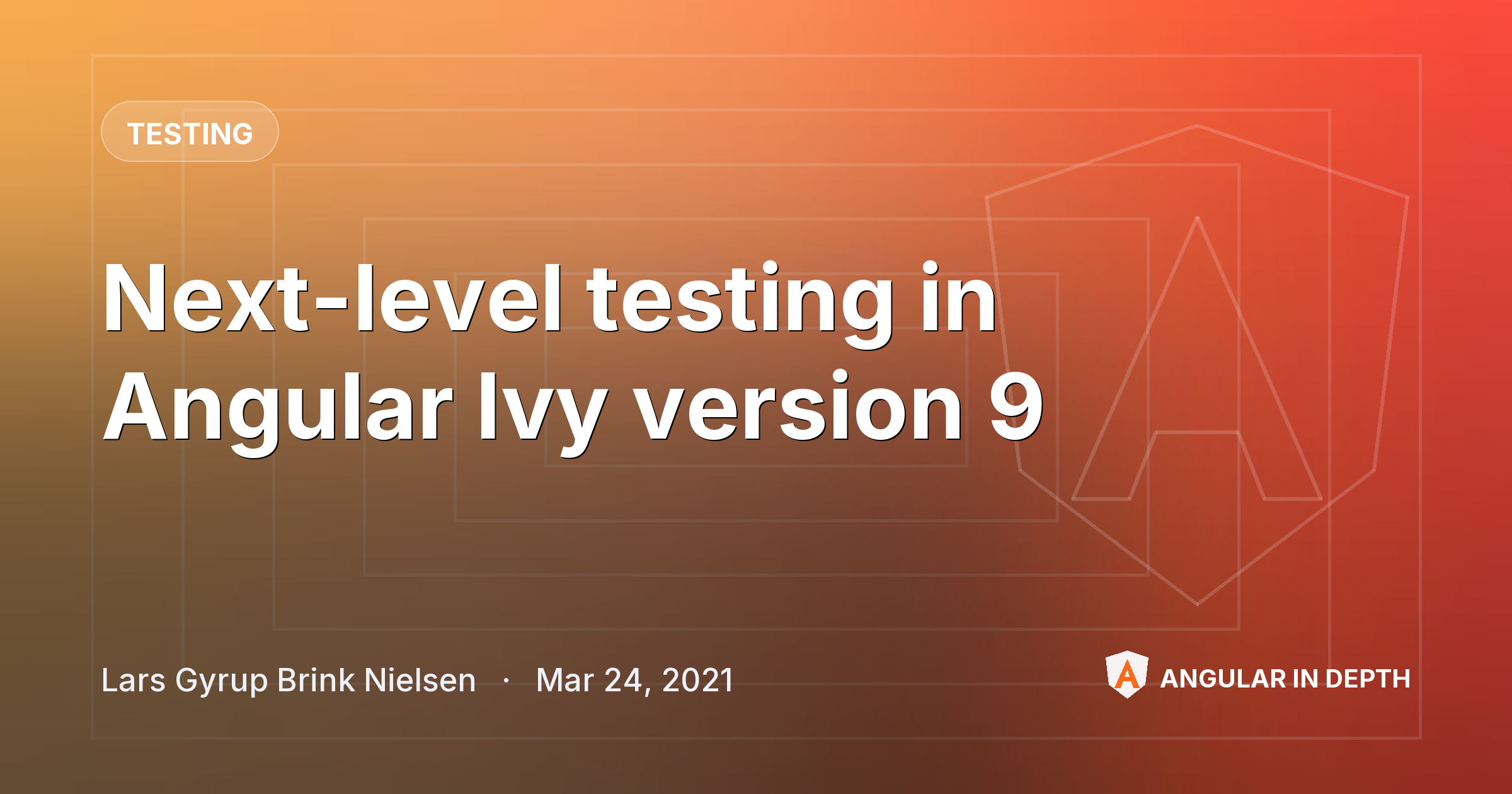 Next-level testing in Angular Ivy version 9 — Testing article by Lars Gyrup Brink Nielsen on Angular In Depth