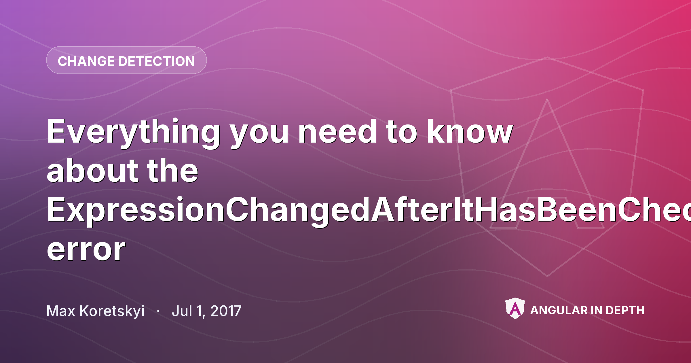 Everything you need to know about the `ExpressionChangedAfterItHasBeenCheckedError` error Everything you need to know about the `ExpressionChangedAfterItHasBeenCheckedError` error — Change Detection article by Max Koretskyi on Angular In Depth