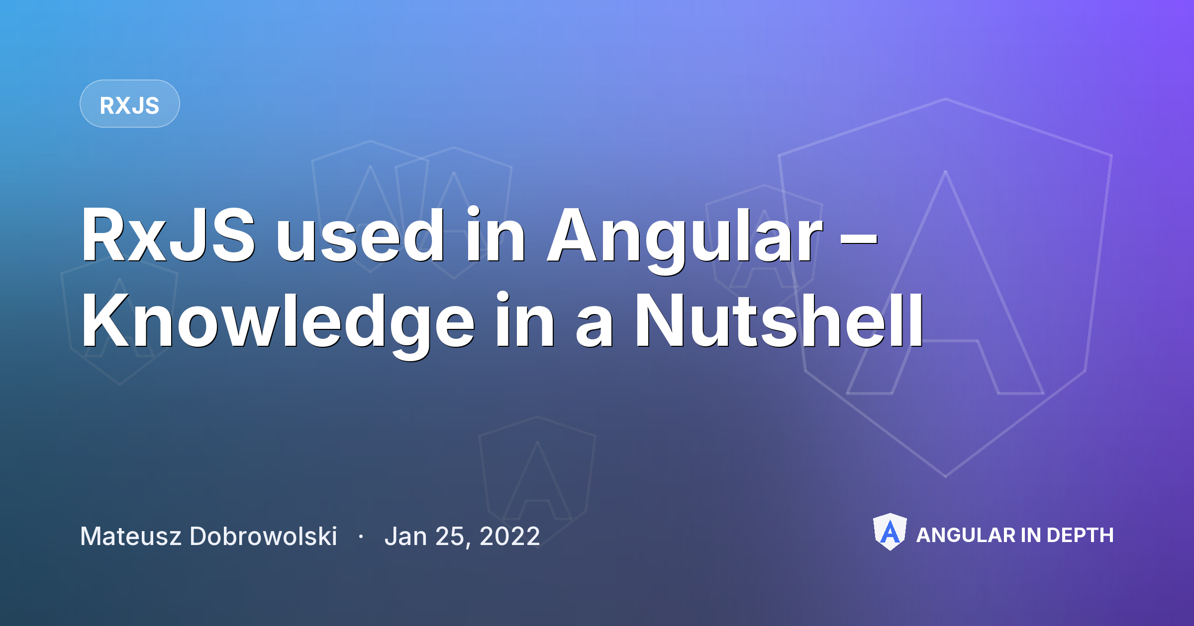 RxJS used in Angular – Knowledge in a Nutshell RxJS used in Angular – Knowledge in a Nutshell — RxJS article by Mateusz Dobrowolski on Angular In Depth