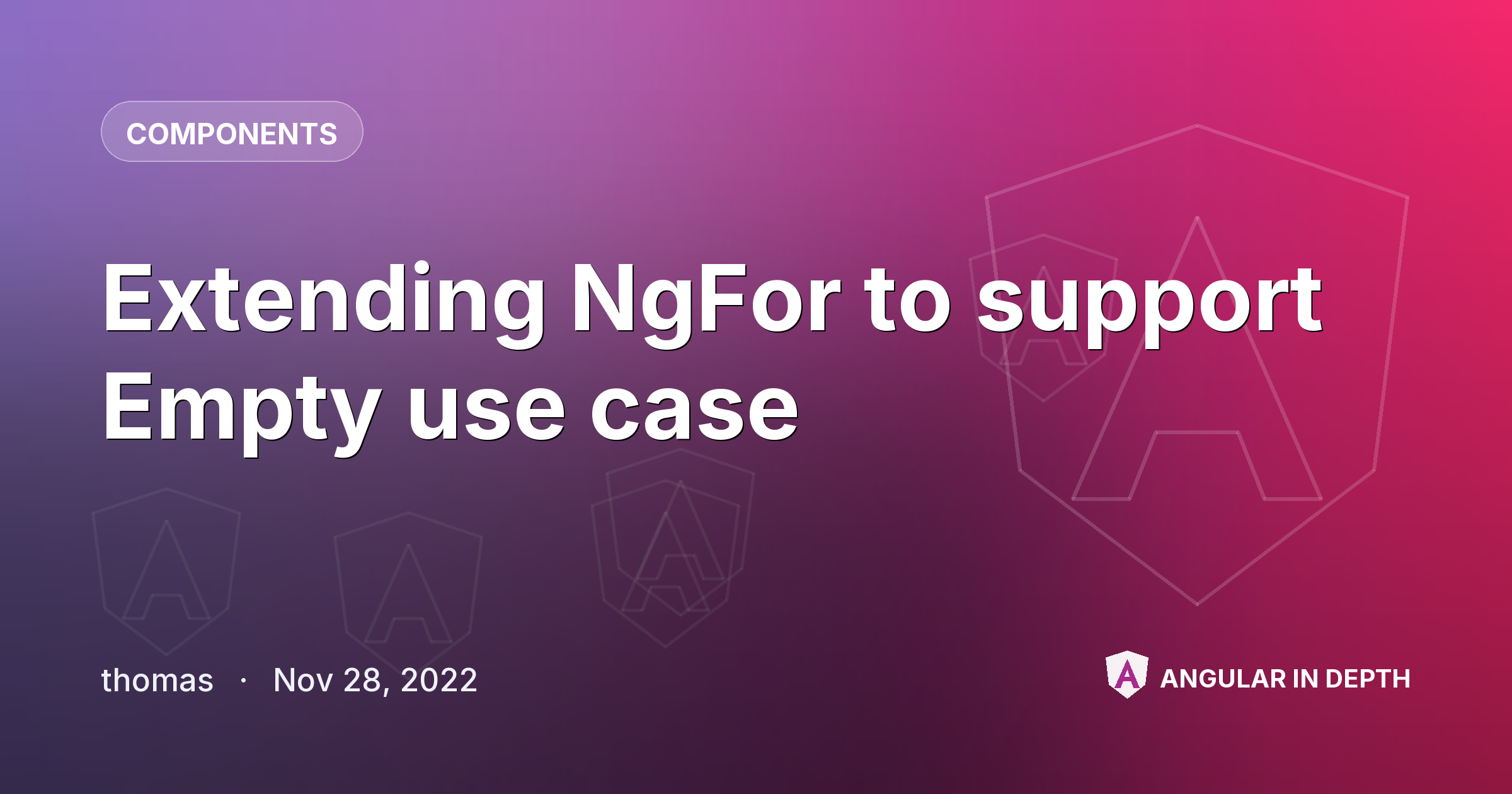 Extending NgFor to support Empty use case Extending NgFor to support Empty use case — Components article by thomas on Angular In Depth