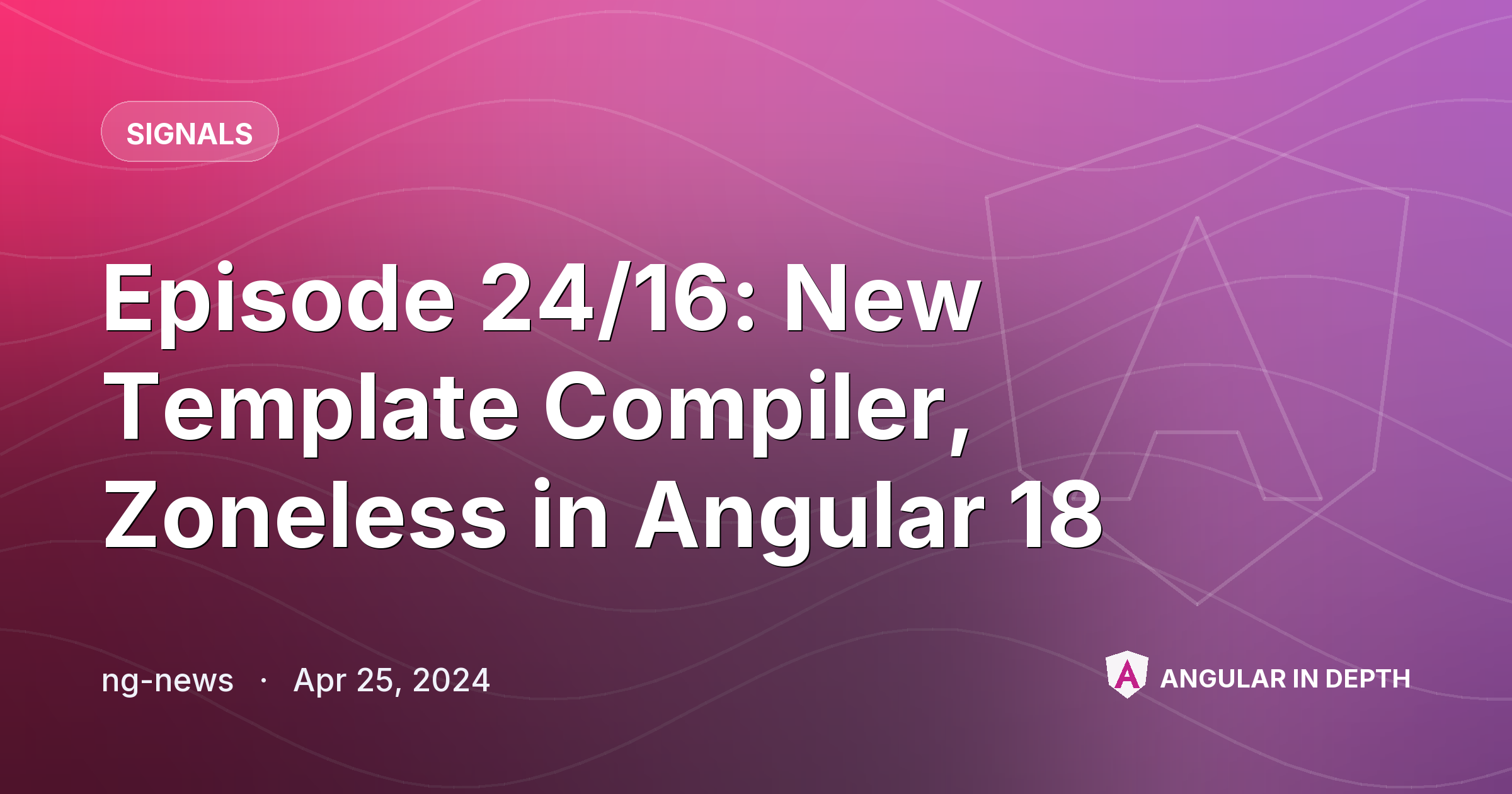 Episode 24/16: New Template Compiler, Zoneless in Angular 18 Episode 24/16: New Template Compiler, Zoneless in Angular 18 — Signals article by ng-news on Angular In Depth