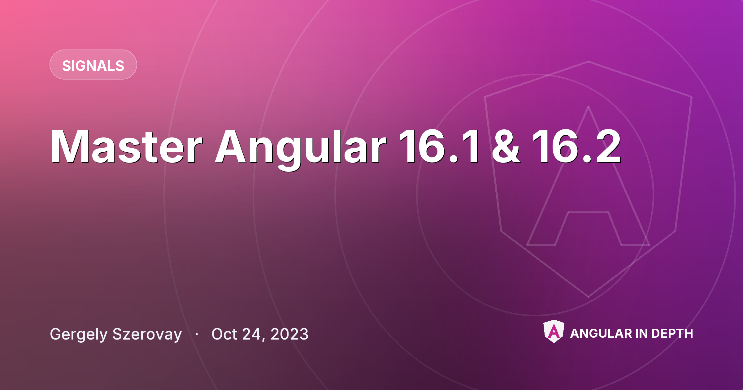 Master Angular 16.1 & 16.2 — Signals article by Gergely Szerovay on Angular In Depth