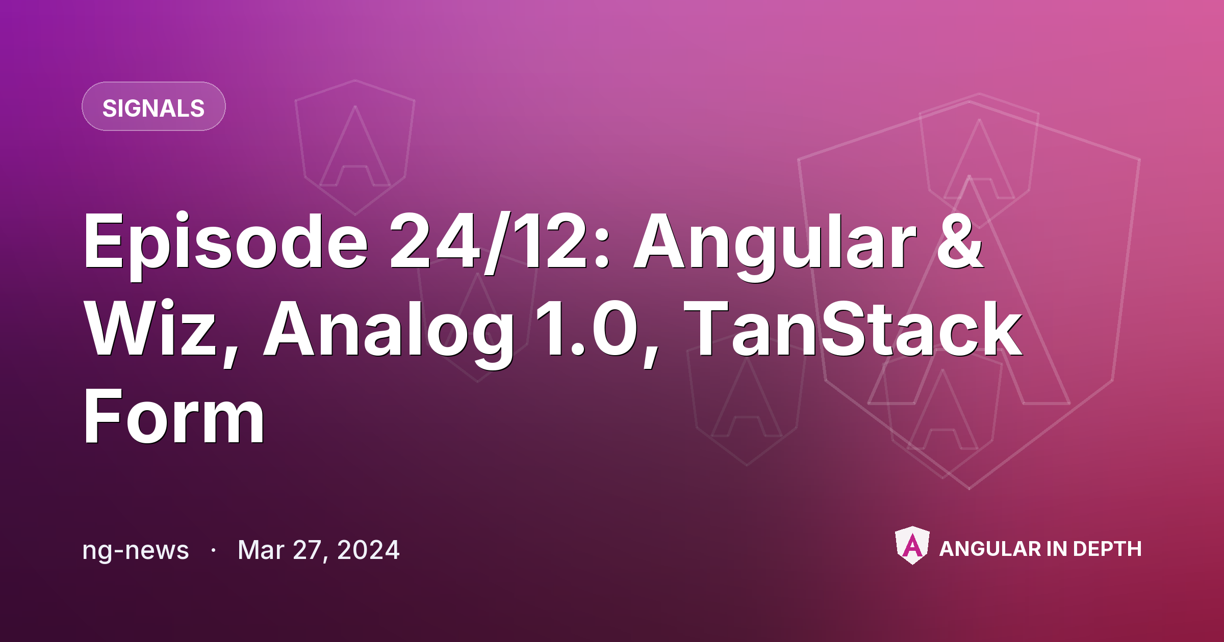 Episode 24/12: Angular & Wiz, Analog 1.0, TanStack Form Episode 24/12: Angular & Wiz, Analog 1.0, TanStack Form — Signals article by ng-news on Angular In Depth