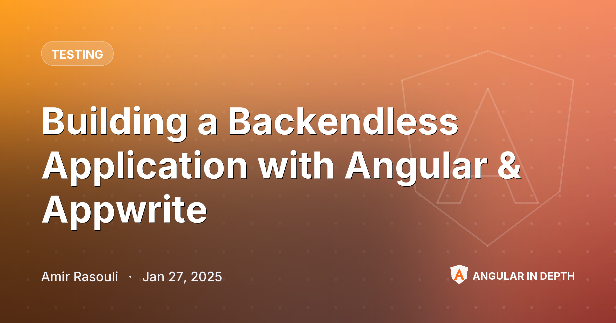 Building a Backendless Application with Angular & Appwrite — Testing article by Amir Rasouli on Angular In Depth