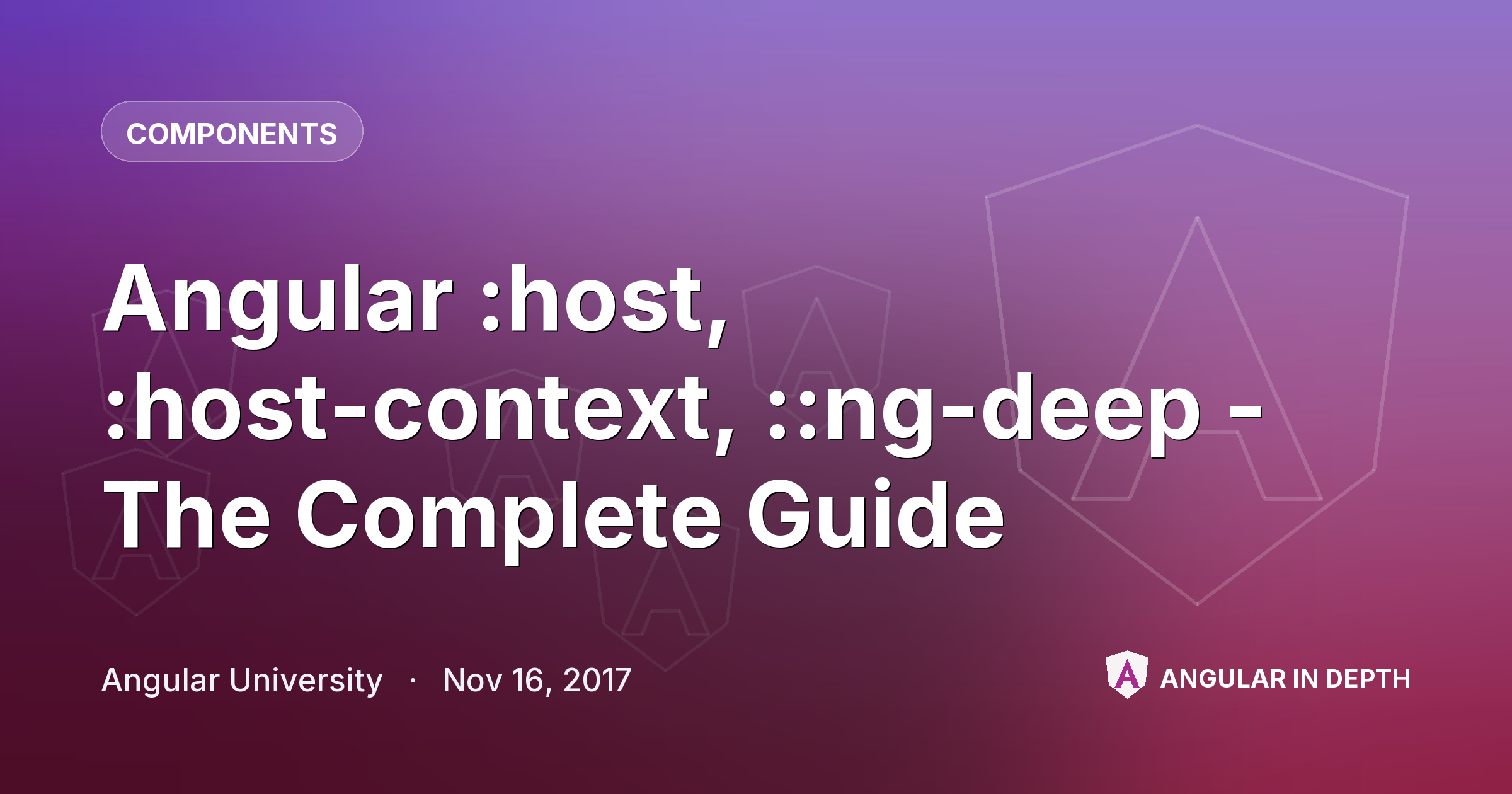Angular :host, :host-context, ::ng-deep - The Complete Guide Angular :host, :host-context, ::ng-deep - The Complete Guide — Components article by Angular University on Angular In Depth