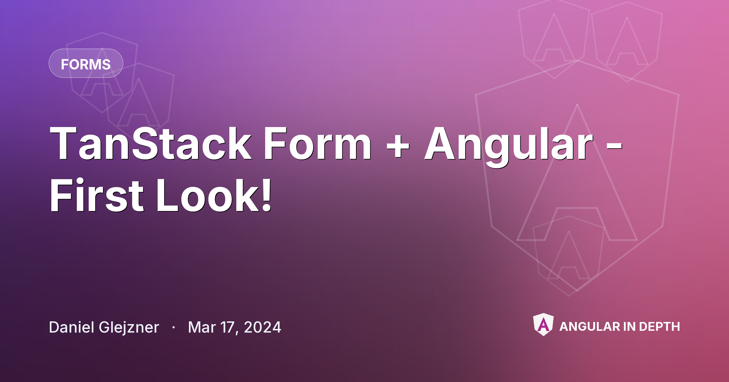 TanStack Form + Angular - First Look! — Forms article by Daniel Glejzner on Angular In Depth