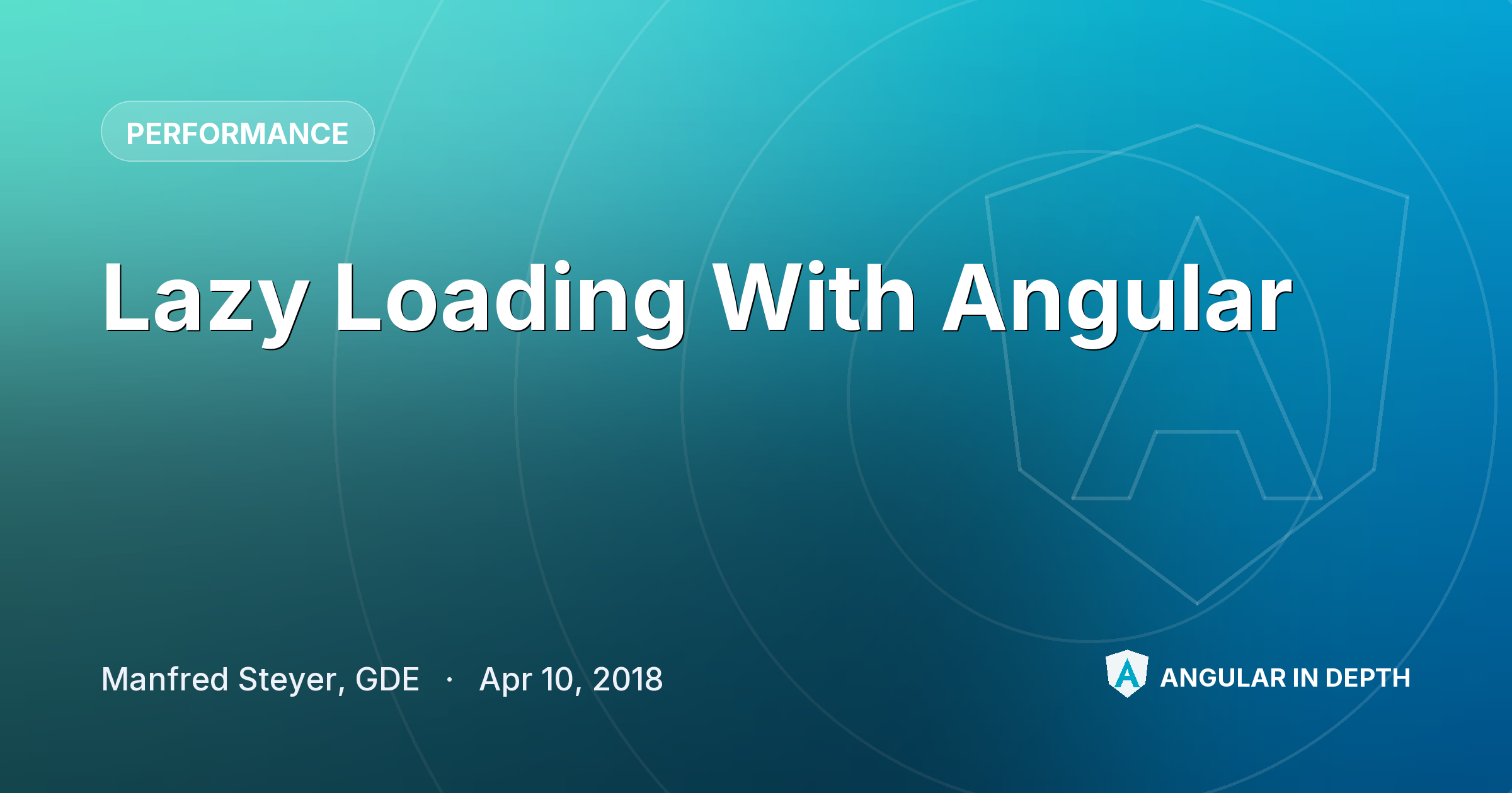 Lazy Loading With Angular: — Performance article by Manfred Steyer, GDE on Angular In Depth