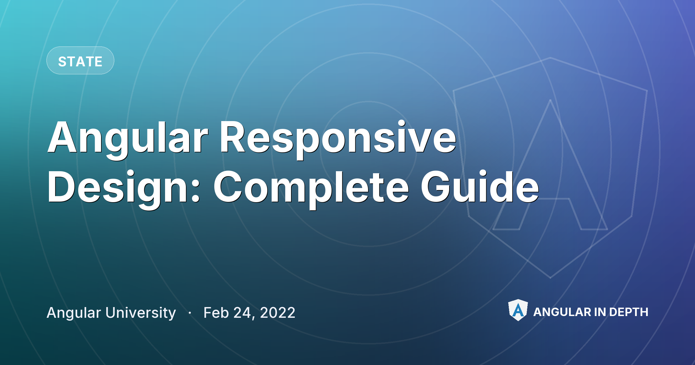 Angular Responsive Design: Complete Guide — State article by Angular University on Angular In Depth