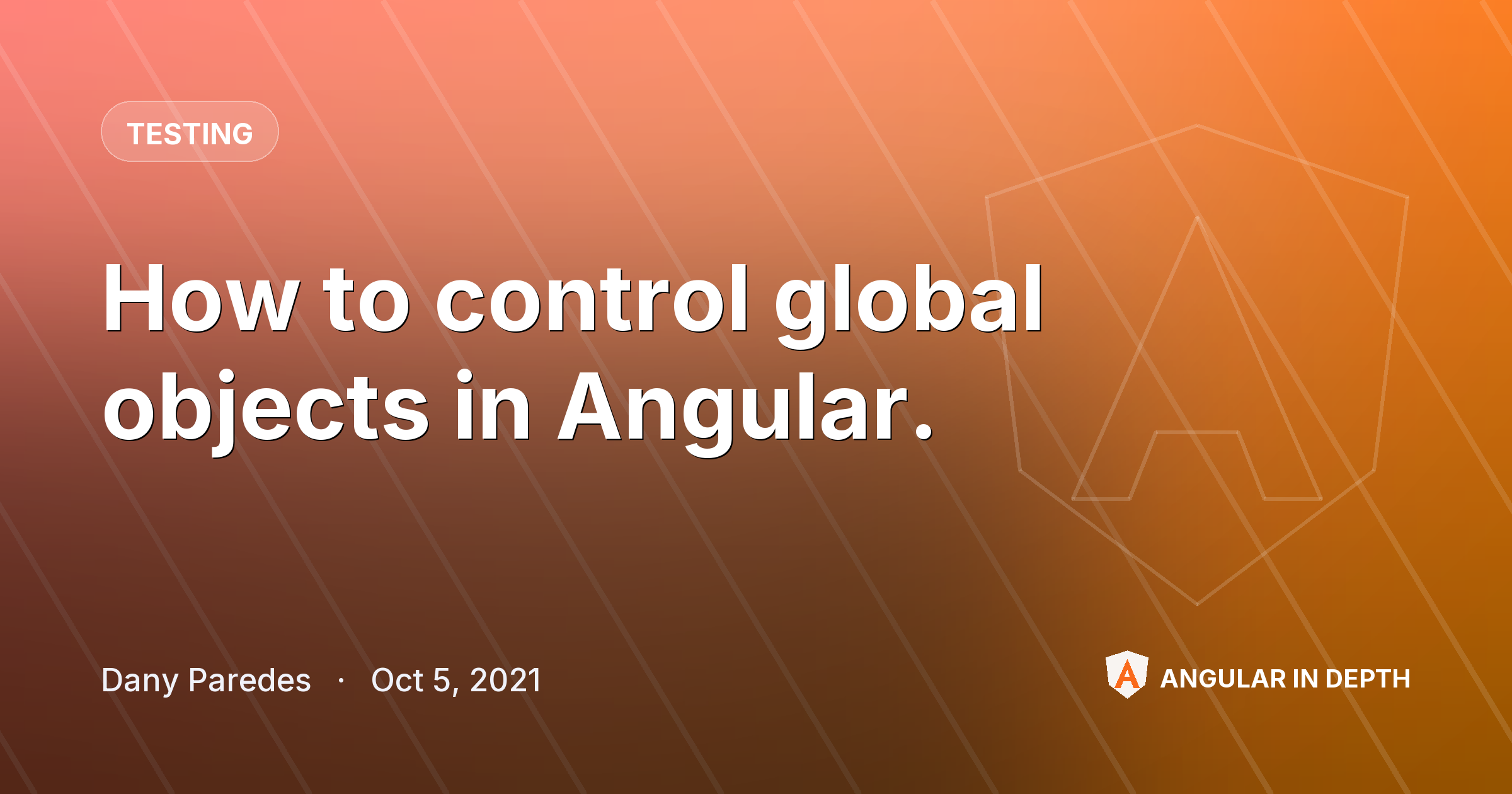 How to control global objects in Angular. — Testing article by Dany Paredes on Angular In Depth