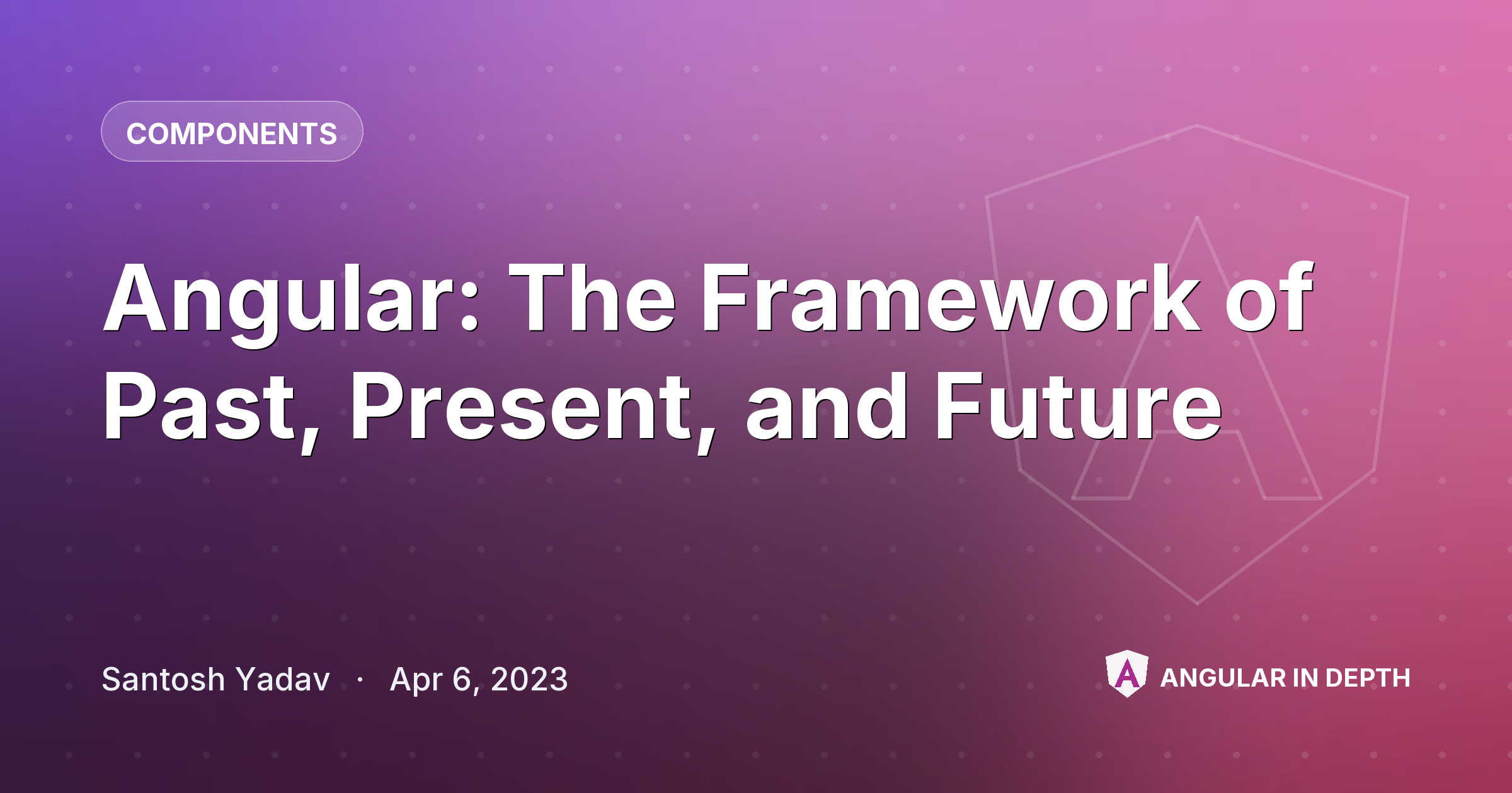 Angular: The Framework of Past, Present, and Future — Components article by Santosh Yadav on Angular In Depth