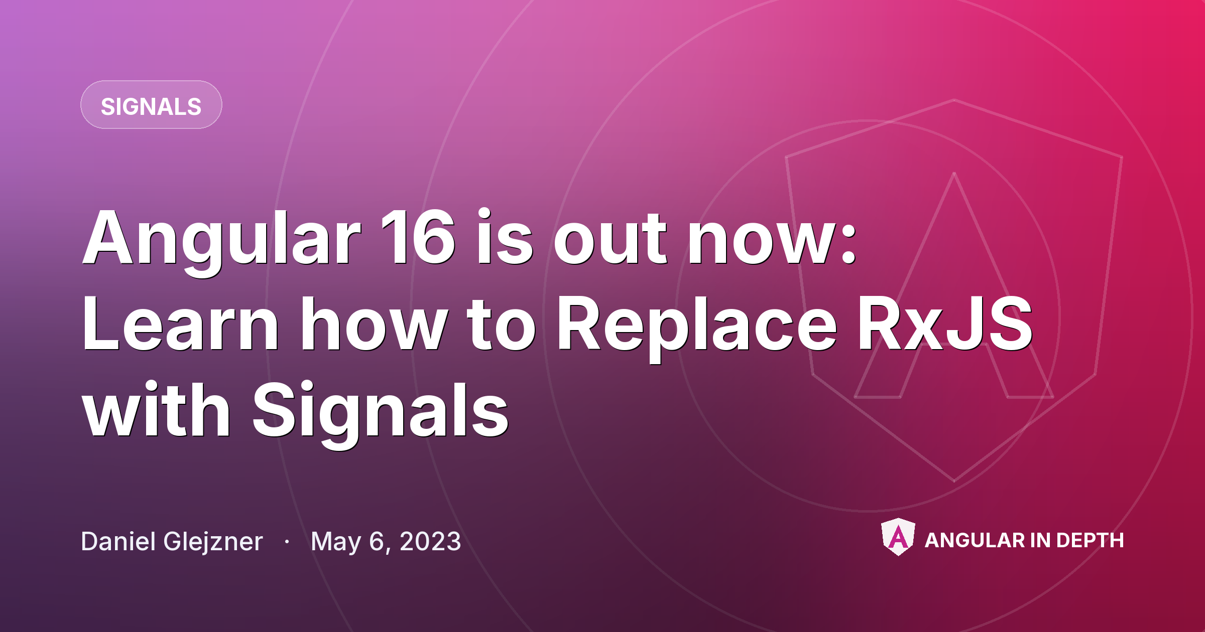 Angular 16 is out now: Learn how to Replace RxJS with Signals Angular 16 is out now: Learn how to Replace RxJS with Signals — Signals article by Daniel Glejzner on Angular In Depth