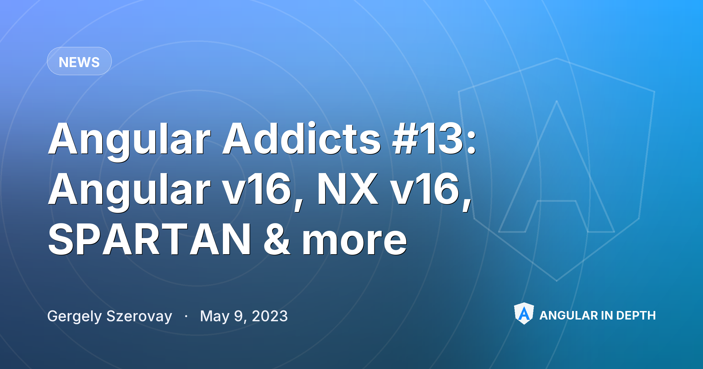Angular Addicts #13: Angular v16, NX v16, SPARTAN & more Angular Addicts #13: Angular v16, NX v16, SPARTAN & more — News article by Gergely Szerovay on Angular In Depth