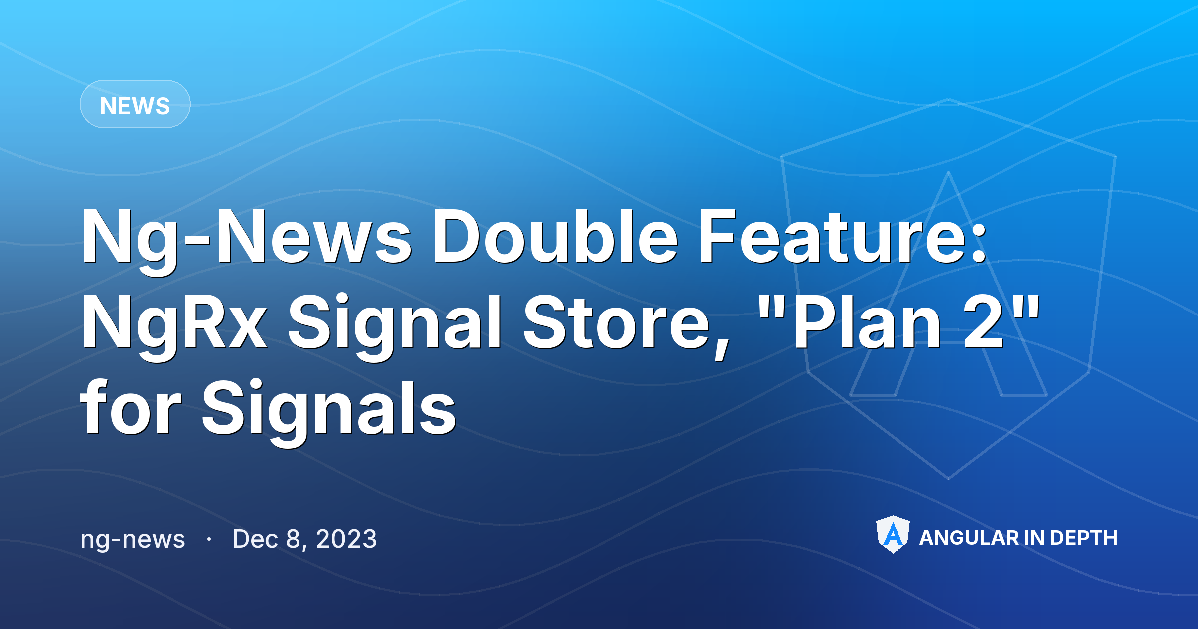 Ng-News Double Feature: NgRx Signal Store, "Plan 2" for Signals — News article by ng-news on Angular In Depth