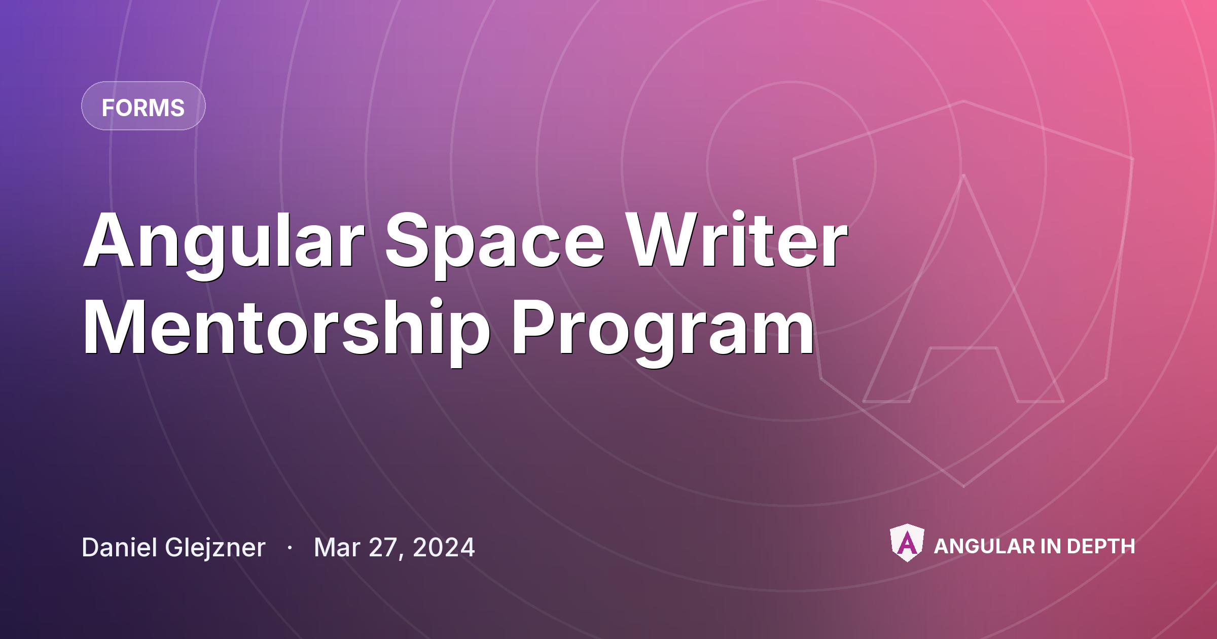⭐ Angular Space Writer Mentorship Program — Forms article by Daniel Glejzner on Angular In Depth