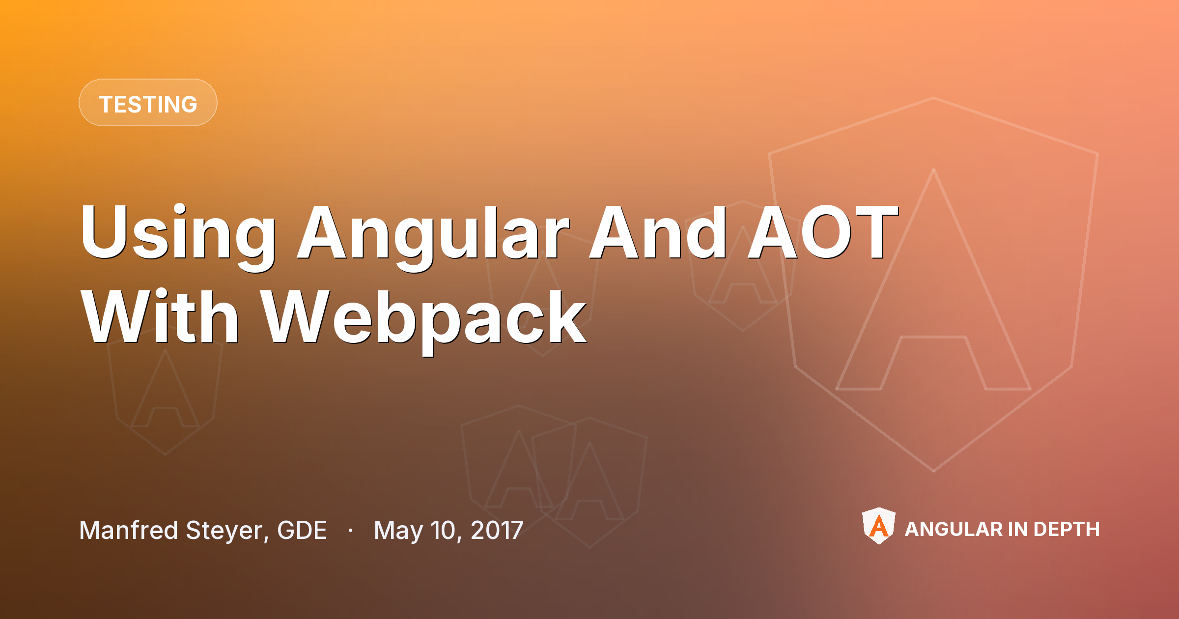 Using Angular And AOT With Webpack — Testing article by Manfred Steyer, GDE on Angular In Depth