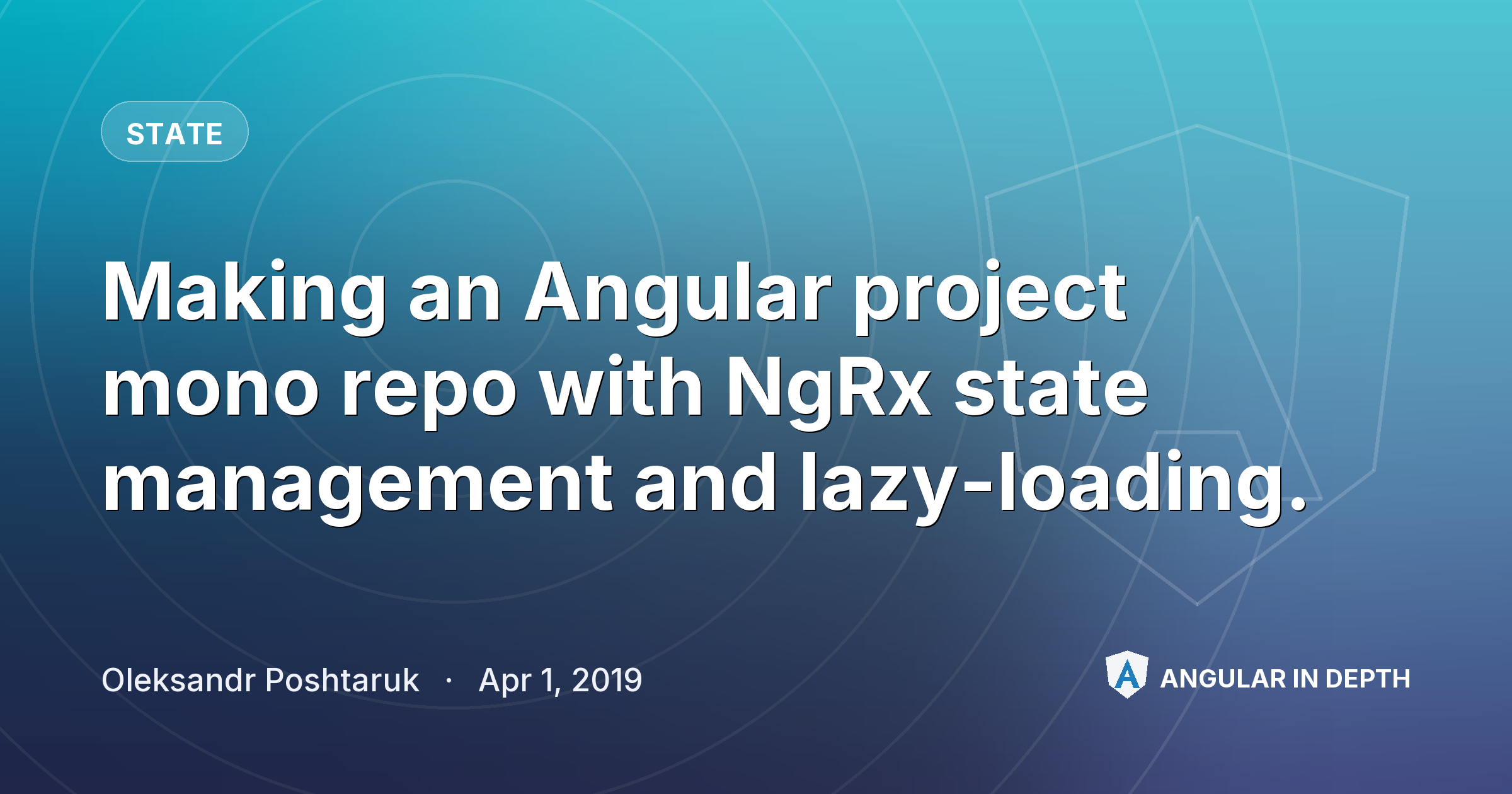 Making an Angular project mono repo with NgRx state management and lazy-loading. — State article by Oleksandr Poshtaruk on Angular In Depth