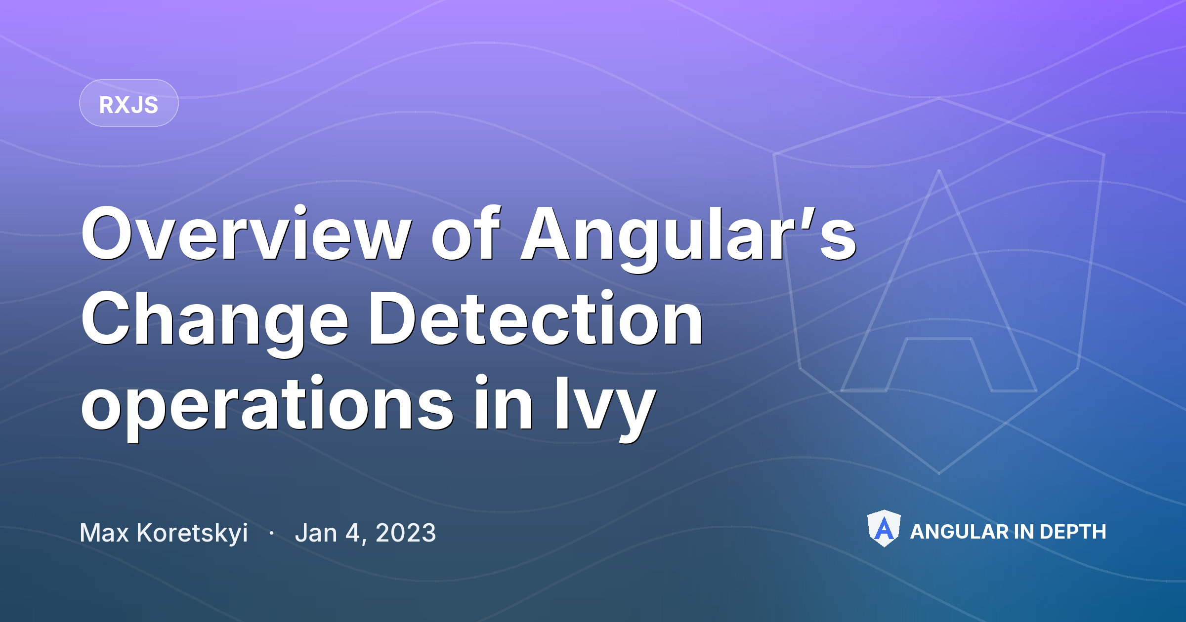 Overview of Angular’s Change Detection operations in Ivy Overview of Angular’s Change Detection operations in Ivy — RxJS article by Max Koretskyi on Angular In Depth