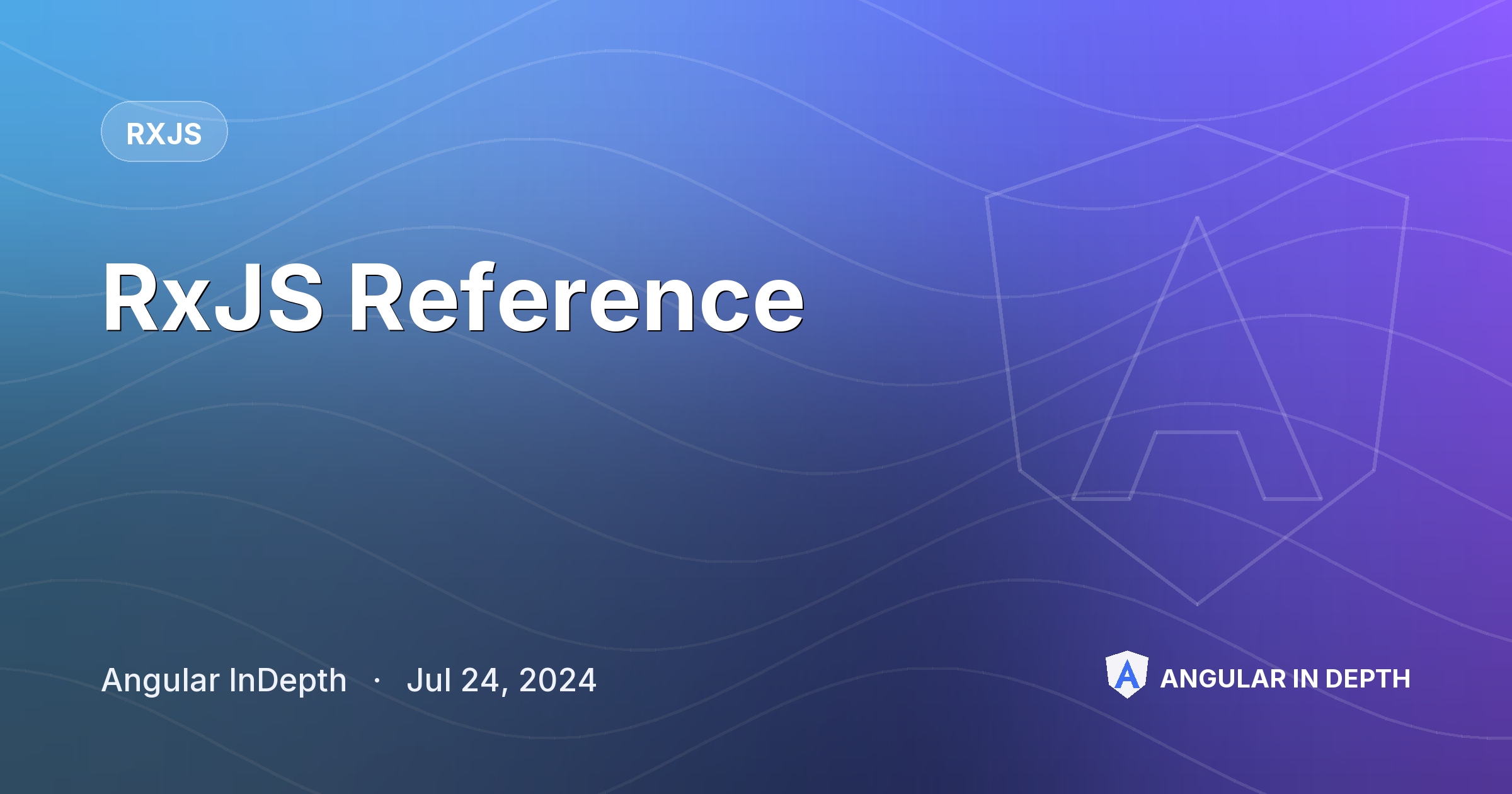 RxJS Reference — RxJS article by Angular InDepth on Angular In Depth