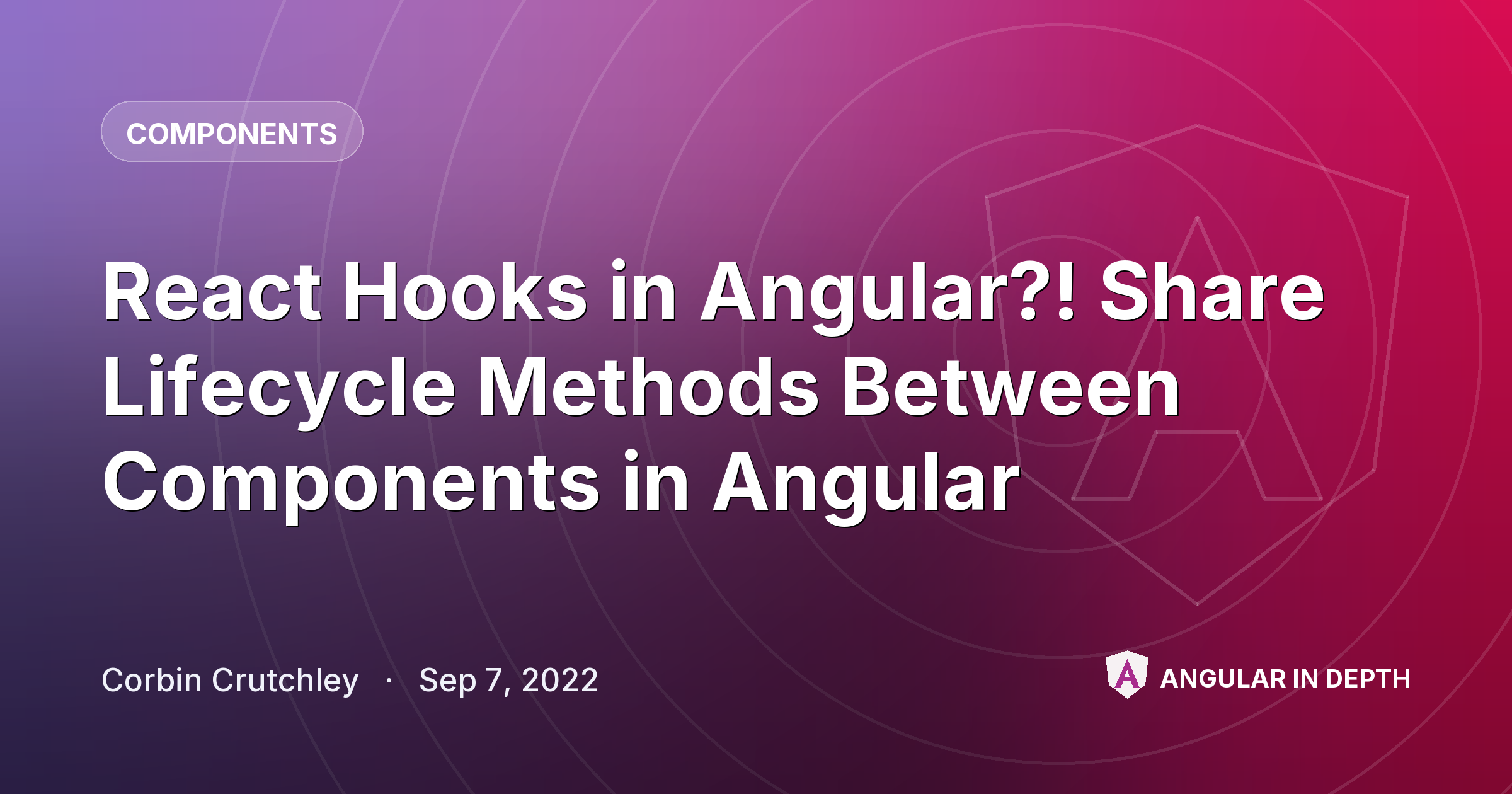React Hooks in Angular?! Share Lifecycle Methods Between Components in Angular — Components article by Corbin Crutchley on Angular In Depth