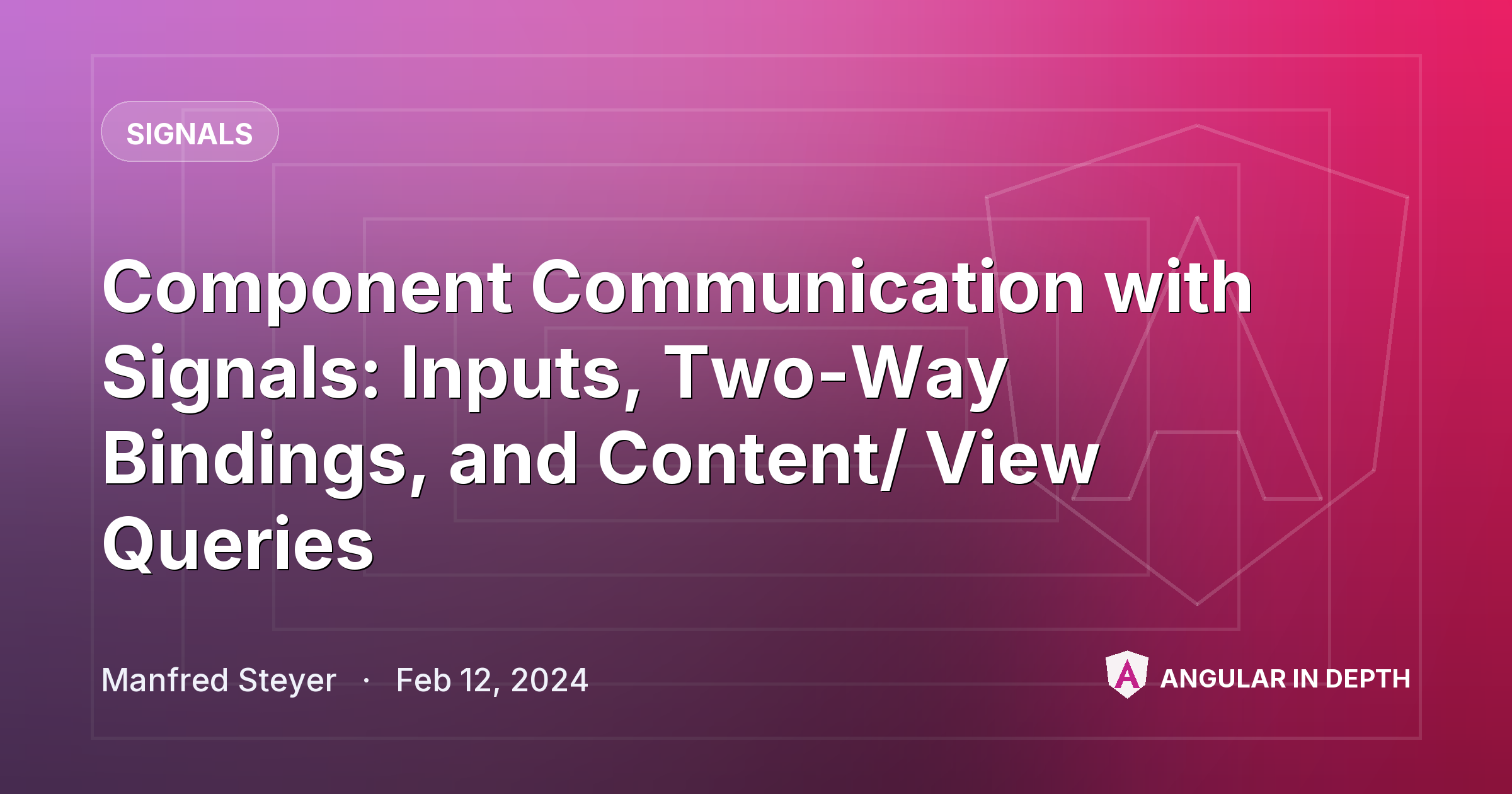 Component Communication with Signals: Inputs, Two-Way Bindings, and Content/ View Queries — Signals article by Manfred Steyer on Angular In Depth