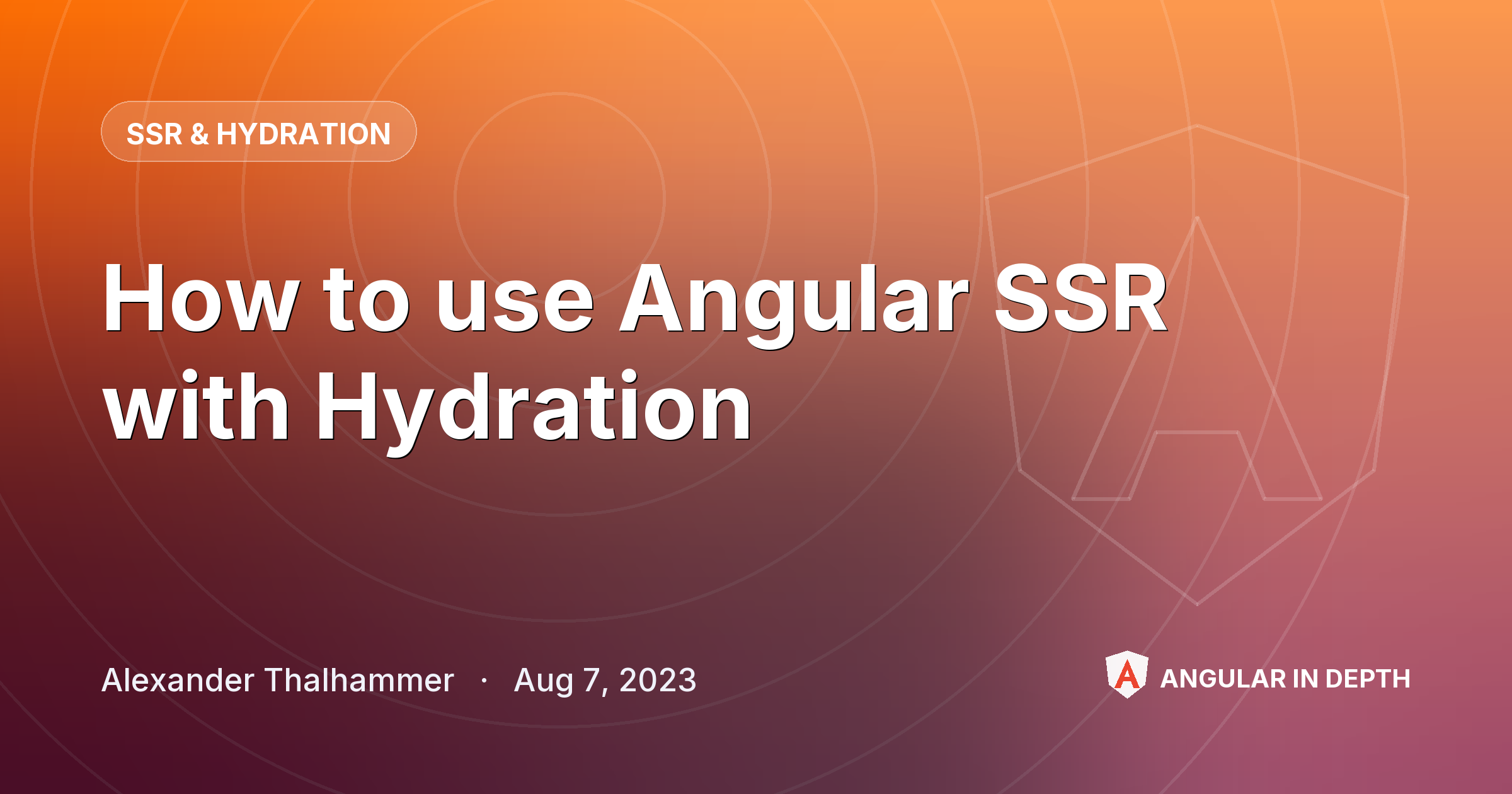 How to use Angular SSR with Hydration — SSR & Hydration article by Alexander Thalhammer on Angular In Depth