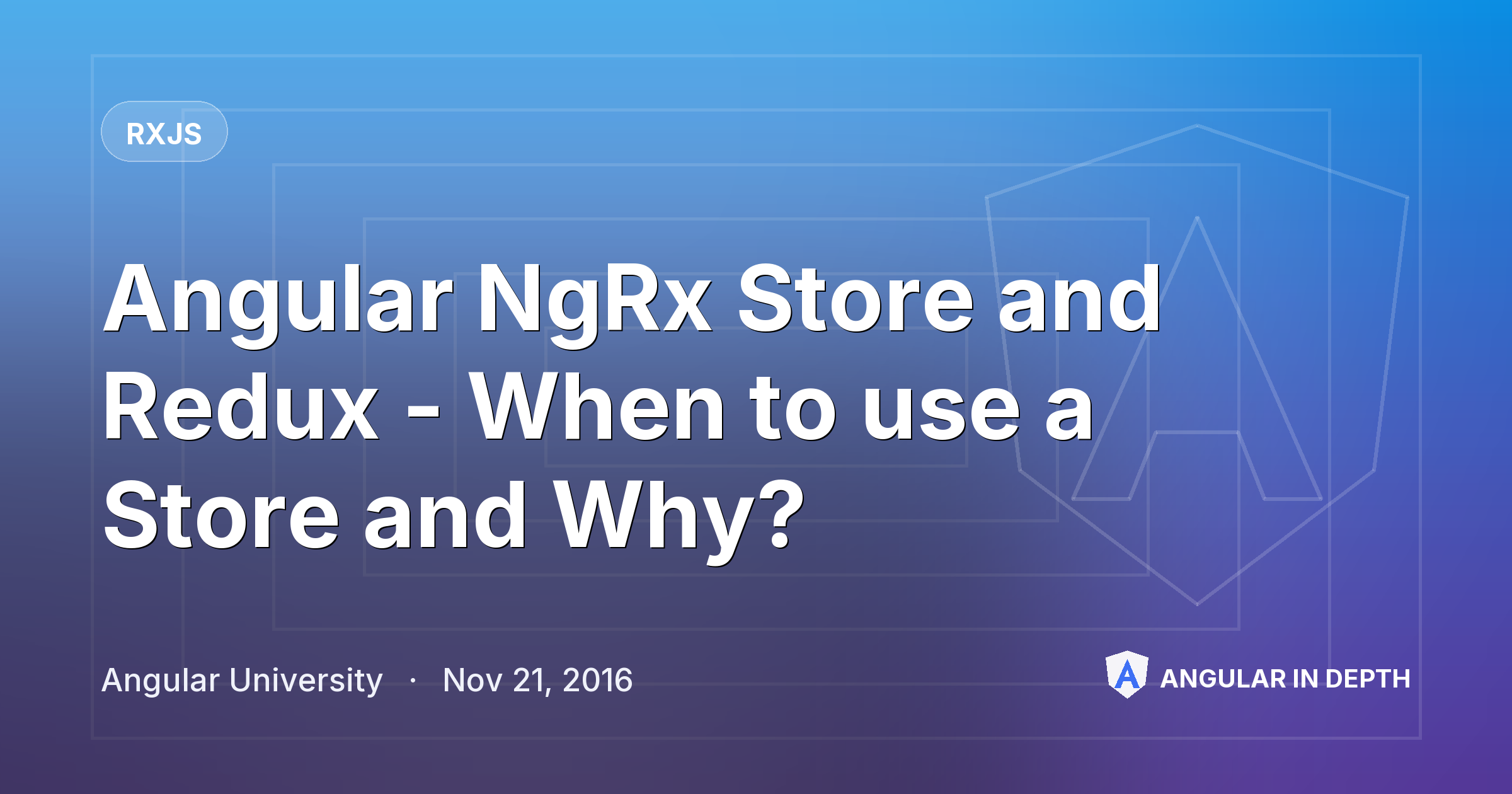Angular NgRx Store and Redux - When to use a Store and Why? — RxJS article by Angular University on Angular In Depth