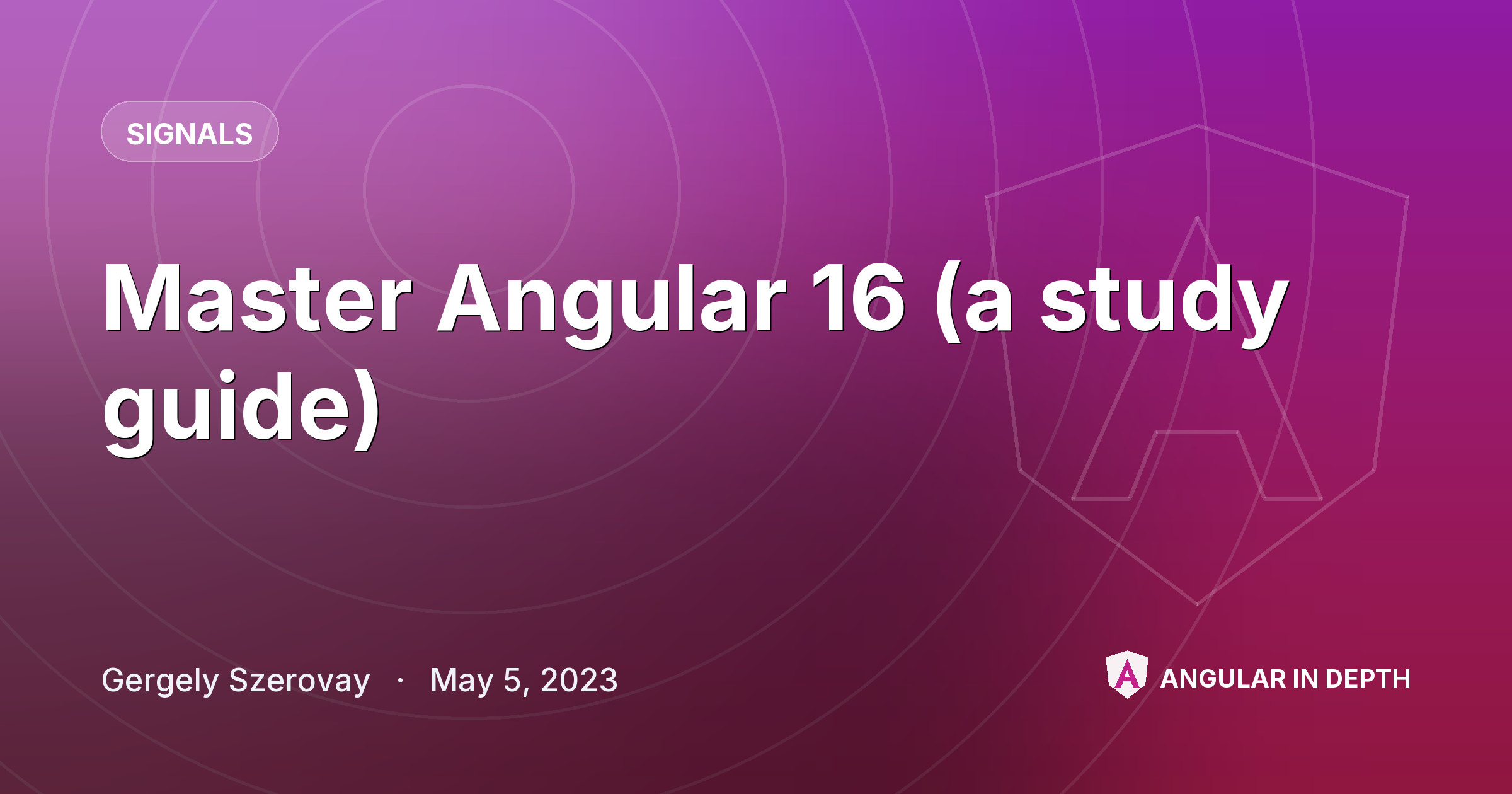 Master Angular 16 (a study guide) — Signals article by Gergely Szerovay on Angular In Depth