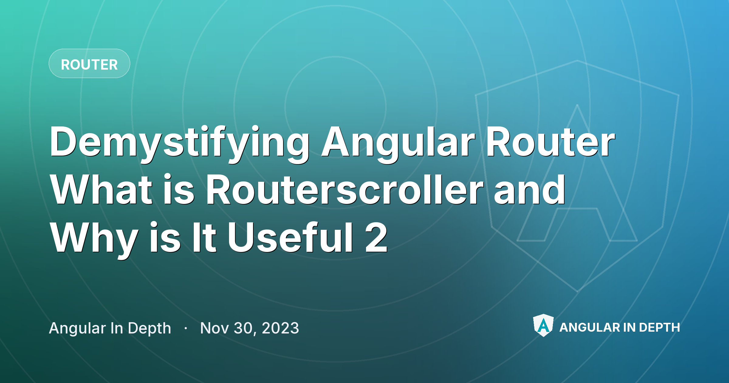 Demystifying Angular Router What is Routerscroller and Why is It Useful 2 — Router article by Angular In Depth on Angular In Depth