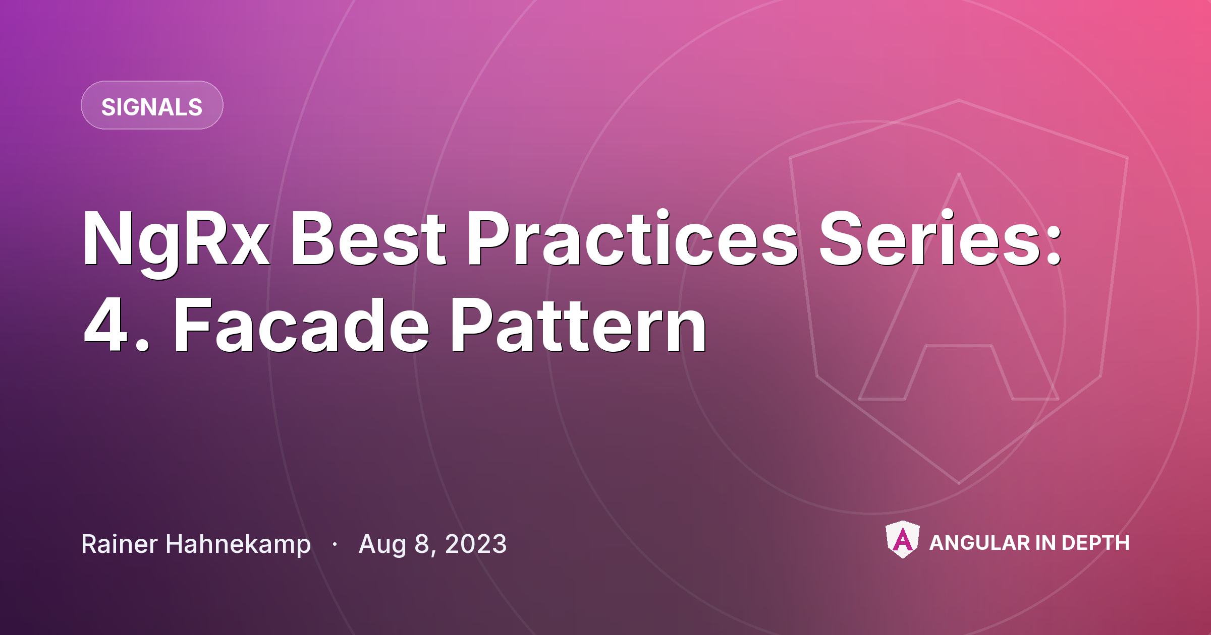 NgRx Best Practices Series: 4. Facade Pattern NgRx Best Practices Series: 4. Facade Pattern — Signals article by Rainer Hahnekamp on Angular In Depth