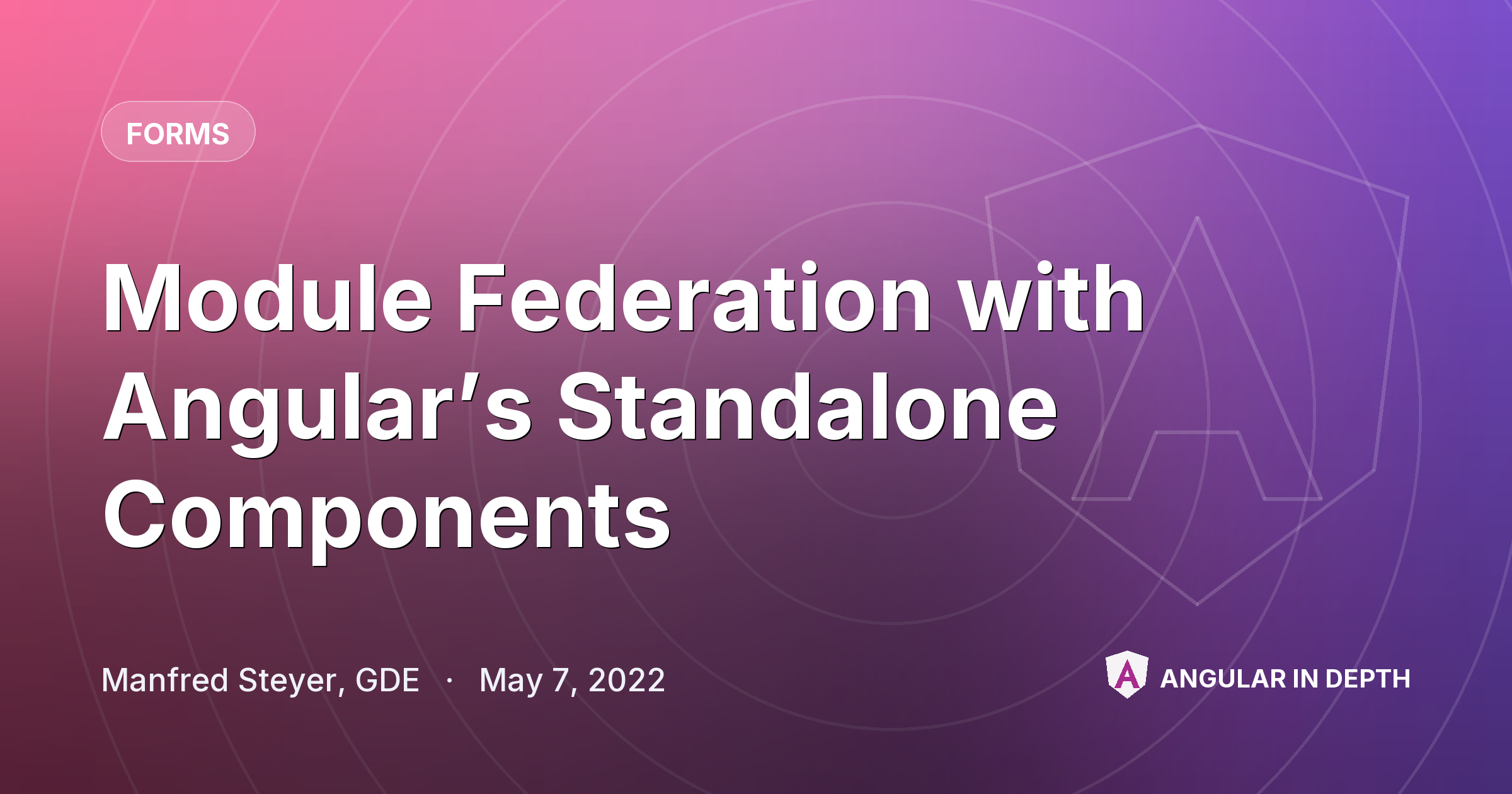Module Federation with Angular’s Standalone Components — Forms article by Manfred Steyer, GDE on Angular In Depth