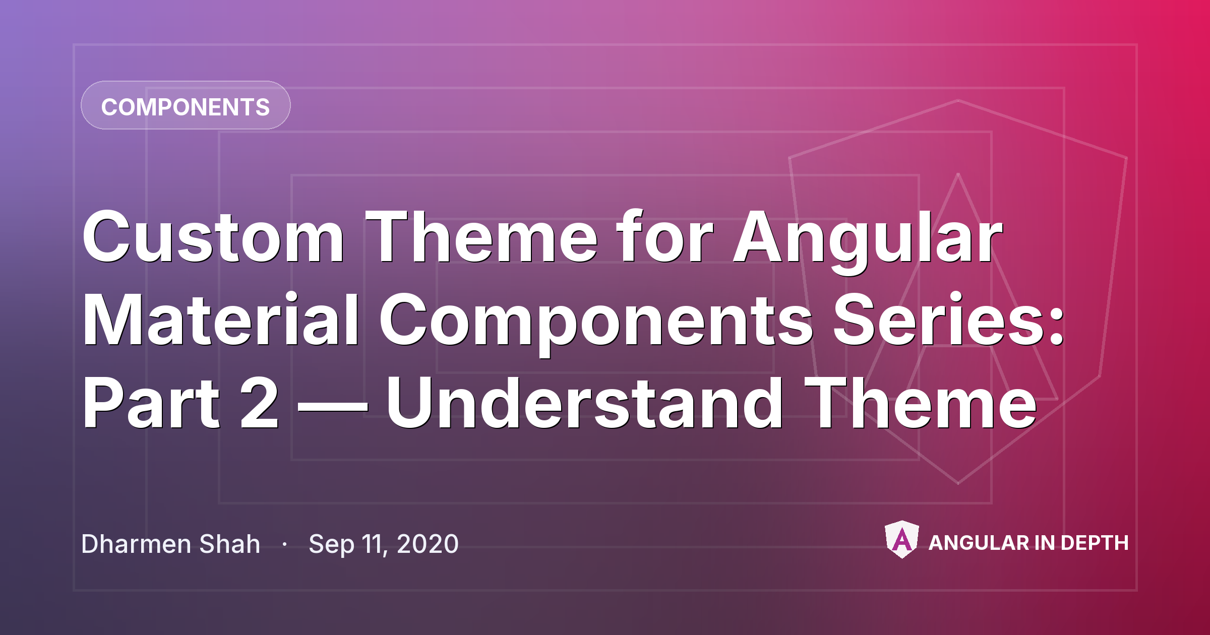 Custom Theme for Angular Material Components Series: Part 2 — Understand Theme — Components article by Dharmen Shah on Angular In Depth