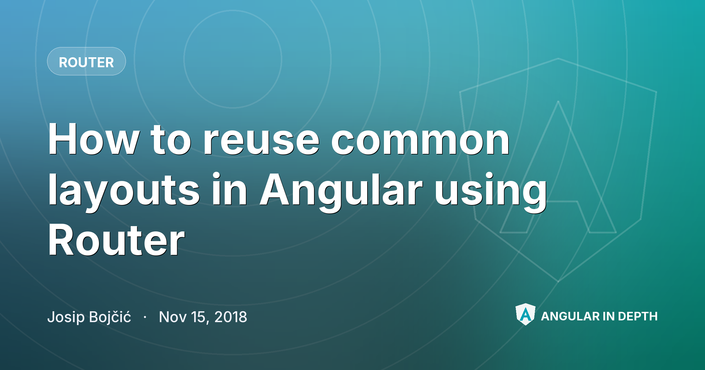 How to reuse common layouts in Angular using Router — Router article by Josip Bojčić on Angular In Depth