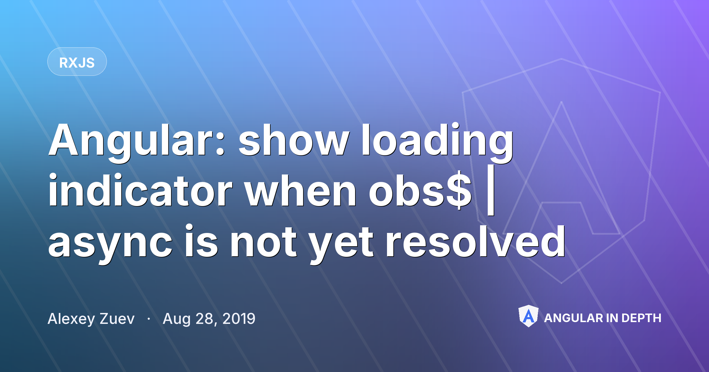 Angular: show loading indicator when obs$ | async is not yet resolved — RxJS article by Alexey Zuev on Angular In Depth