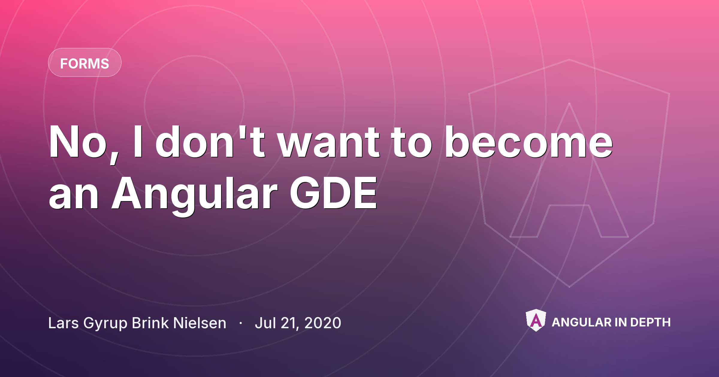 No, I don't want to become an Angular GDE — Forms article by Lars Gyrup Brink Nielsen on Angular In Depth