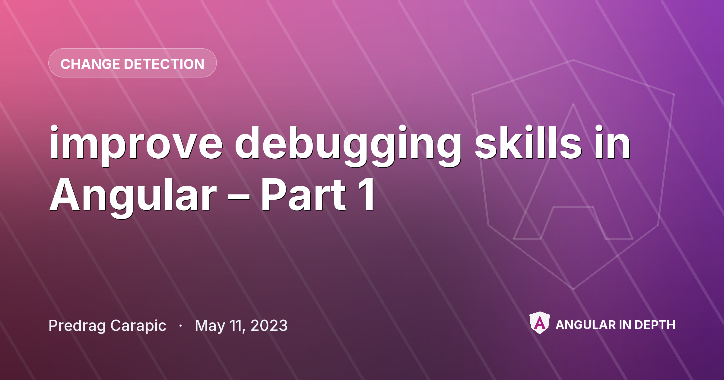 improve debugging skills in Angular – Part 1 improve debugging skills in Angular – Part 1 — Change Detection article by Predrag Carapic on Angular In Depth