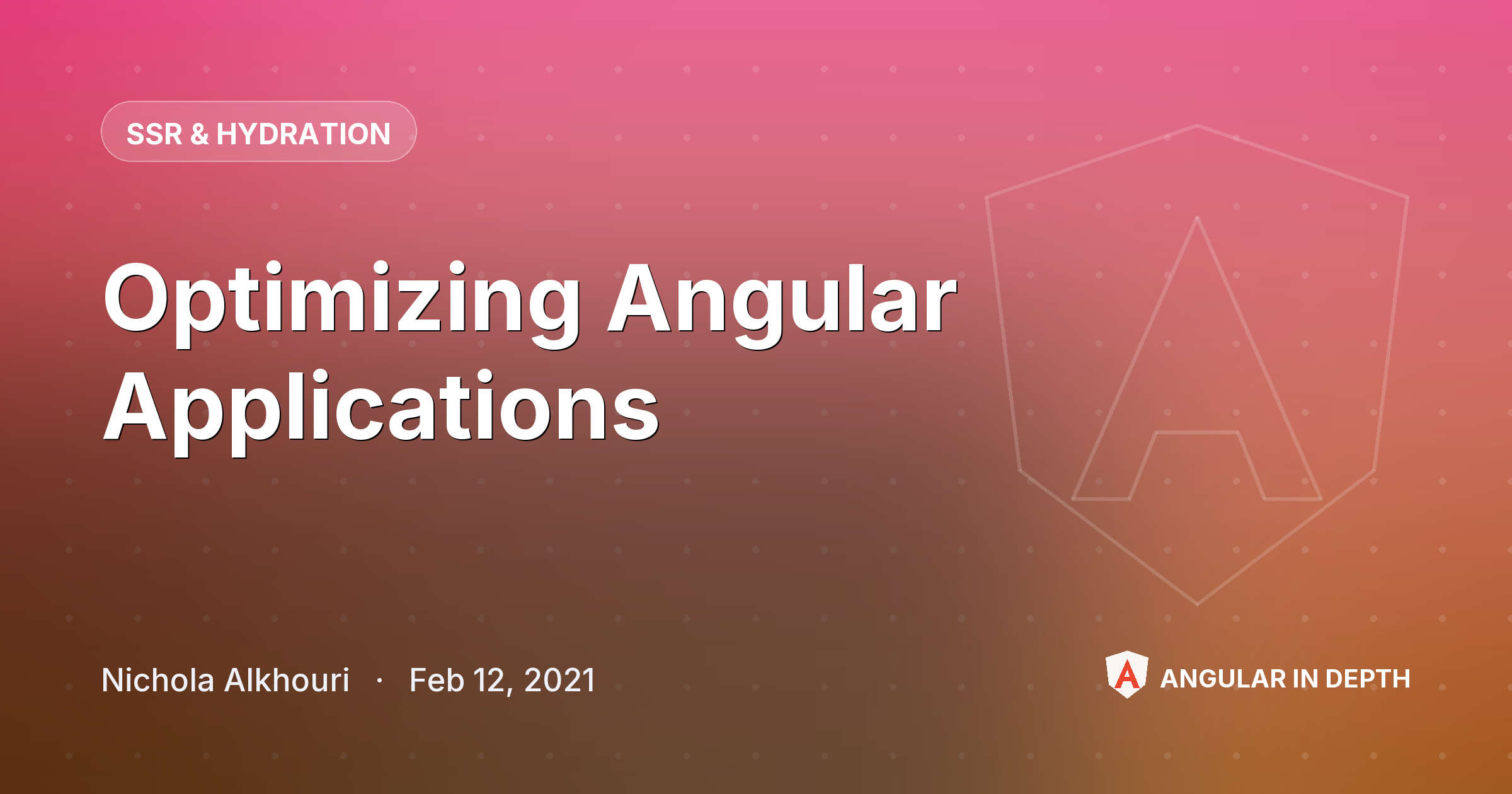 Optimizing Angular Applications — SSR & Hydration article by Nichola Alkhouri on Angular In Depth