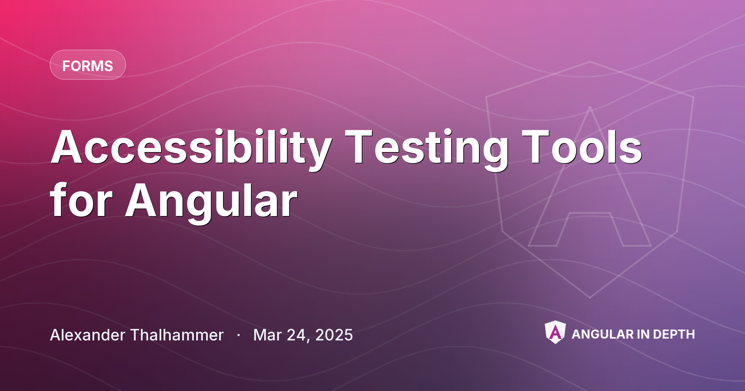Accessibility Testing Tools for Angular — Forms article by Alexander Thalhammer on Angular In Depth