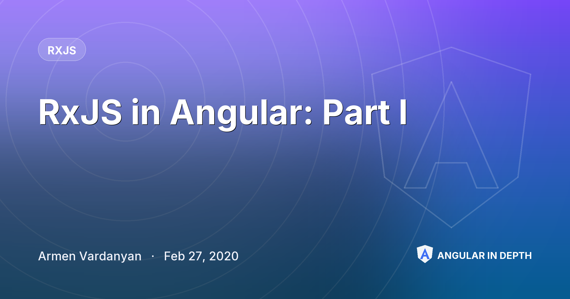 RxJS in Angular: Part I — RxJS article by Armen Vardanyan on Angular In Depth