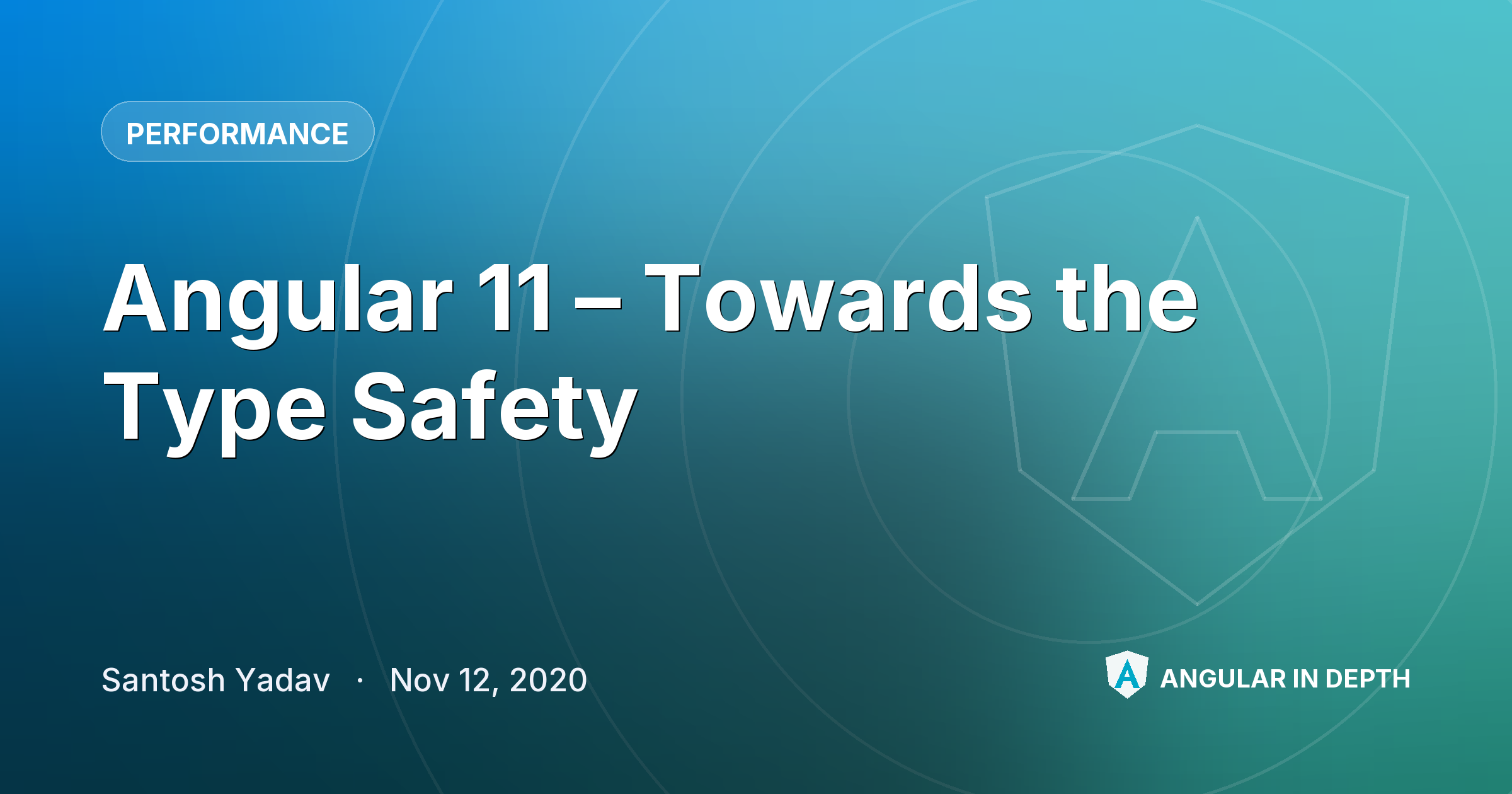 Angular 11 – Towards the Type Safety Angular 11 – Towards the Type Safety — Performance article by Santosh Yadav on Angular In Depth