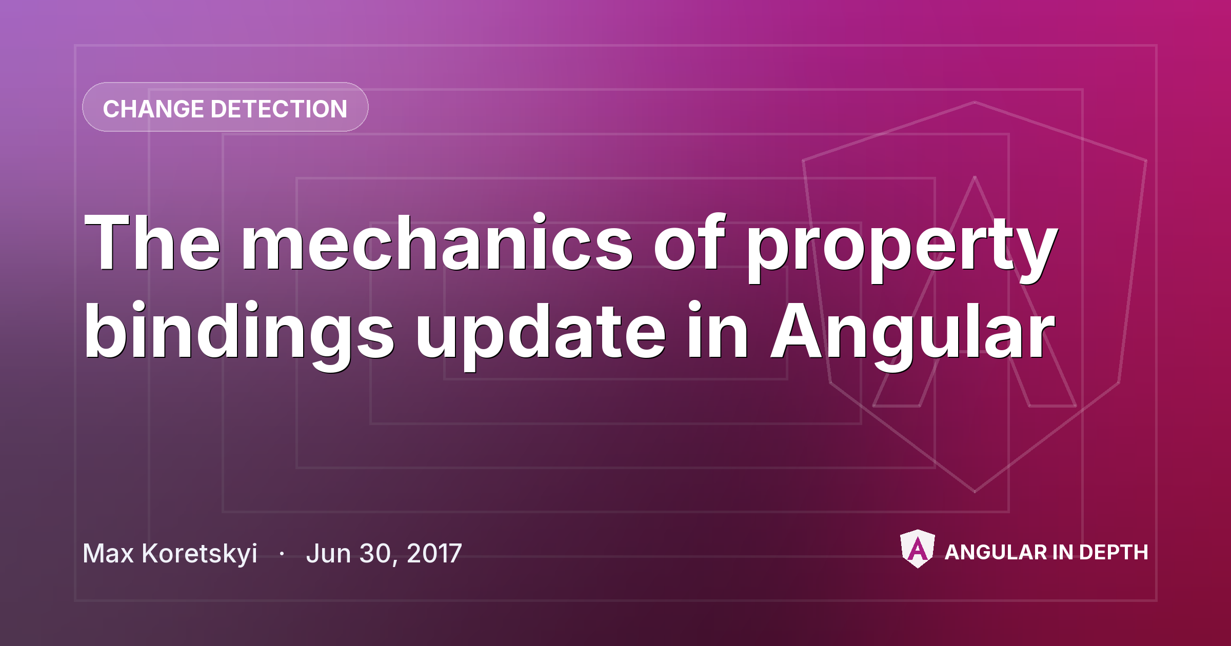 The mechanics of property bindings update in Angular — Change Detection article by Max Koretskyi on Angular In Depth