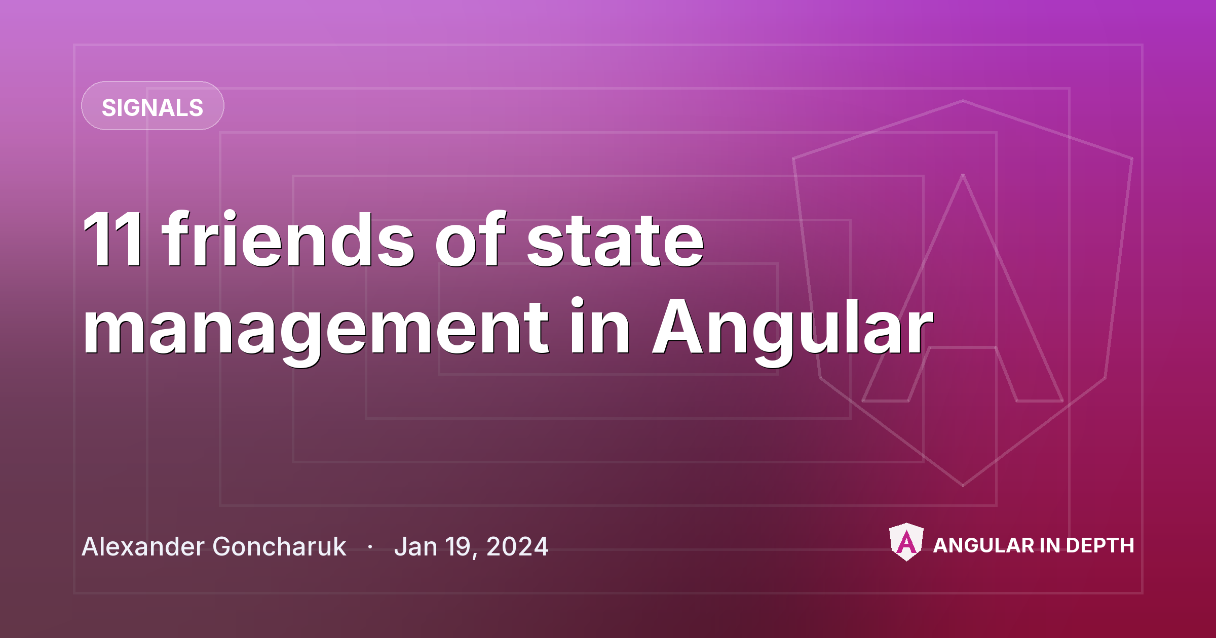 11 friends of state management in Angular 11 friends of state management in Angular — Signals article by Alexander Goncharuk on Angular In Depth
