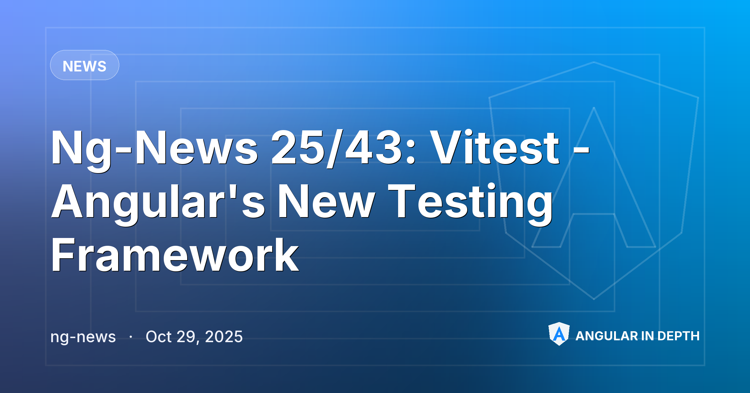 Ng-News 25/43: Vitest - Angular's New Testing Framework — News article by ng-news on Angular In Depth